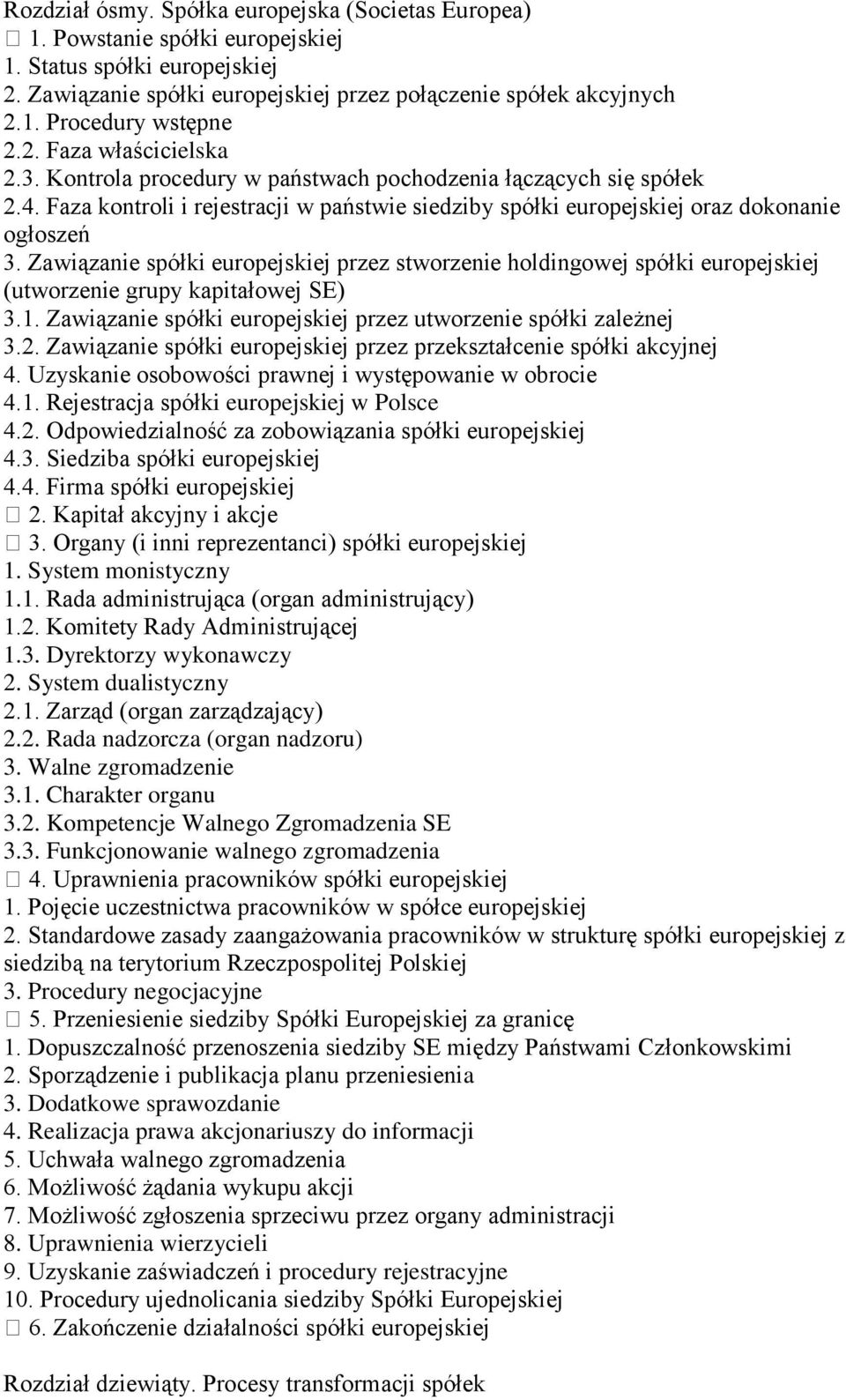 Zawiązanie spółki europejskiej przez stworzenie holdingowej spółki europejskiej (utworzenie grupy kapitałowej SE) 3.1. Zawiązanie spółki europejskiej przez utworzenie spółki zależnej 3.2.