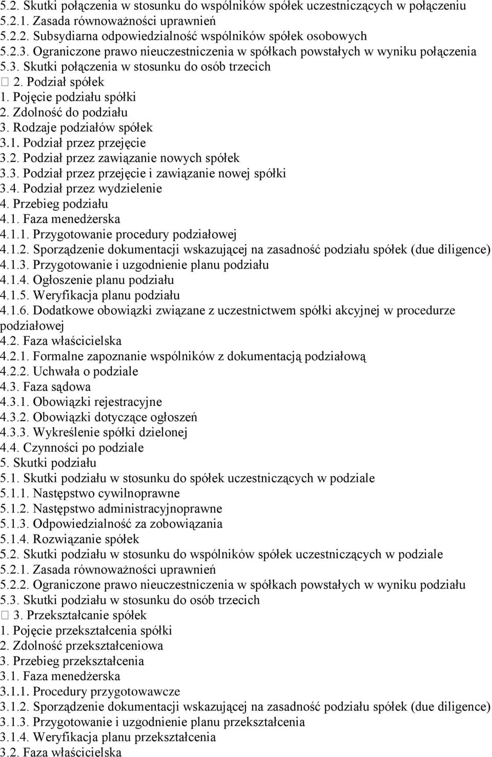 Rodzaje podziałów spółek 3.1. Podział przez przejęcie 3.2. Podział przez zawiązanie nowych spółek 3.3. Podział przez przejęcie i zawiązanie nowej spółki 3.4. Podział przez wydzielenie 4.