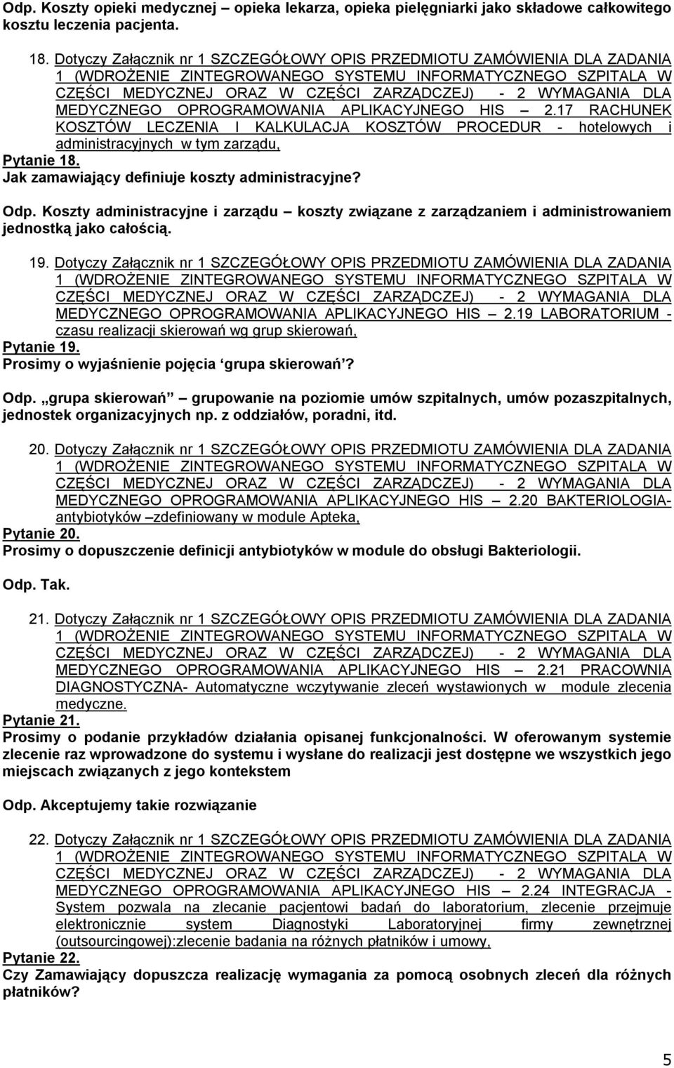 Jak zamawiający definiuje koszty administracyjne? Odp. Koszty administracyjne i zarządu koszty związane z zarządzaniem i administrowaniem jednostką jako całością. 19.