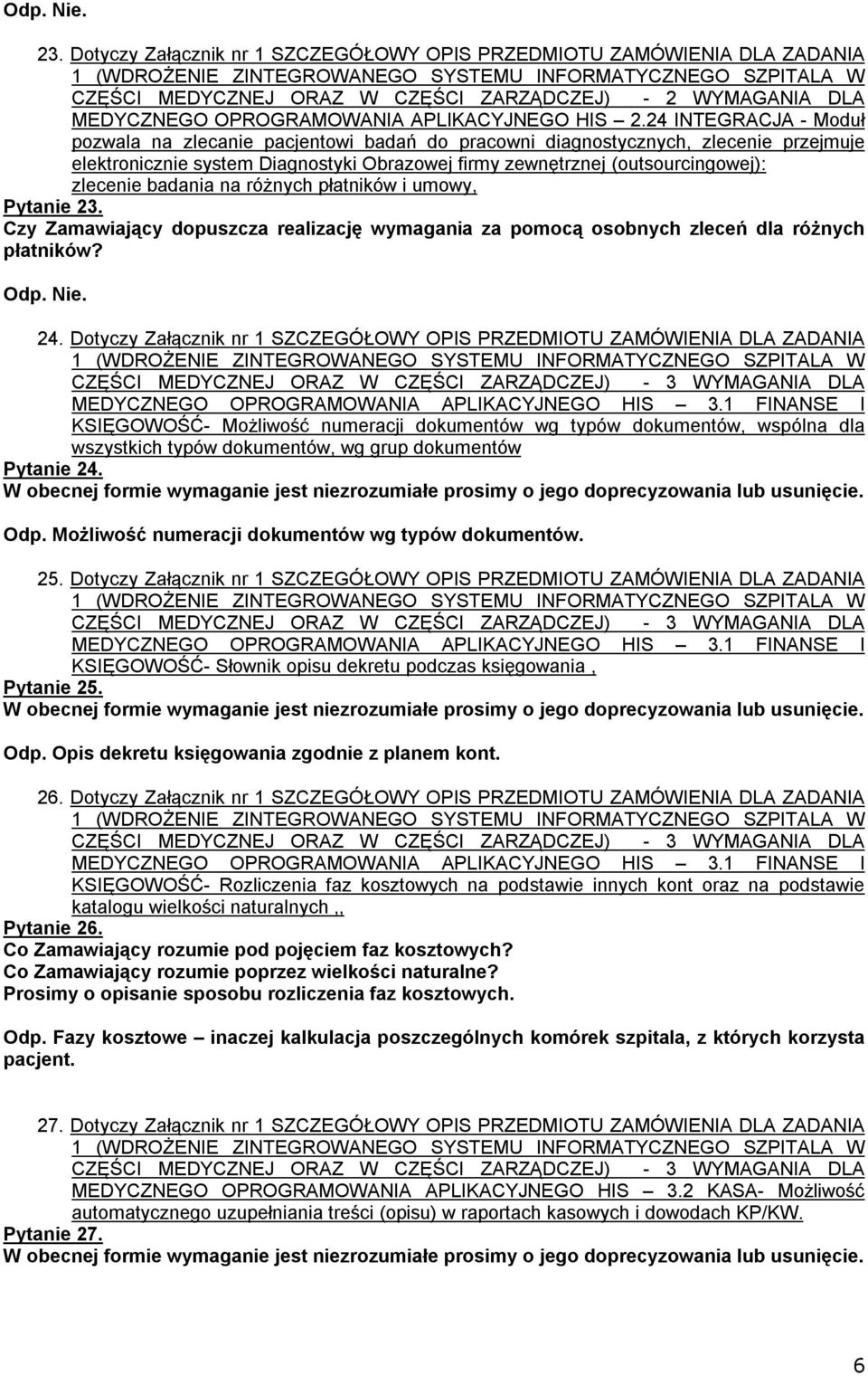 badania na różnych płatników i umowy, Pytanie 23. Czy Zamawiający dopuszcza realizację wymagania za pomocą osobnych zleceń dla różnych płatników? Odp. Nie. 24.