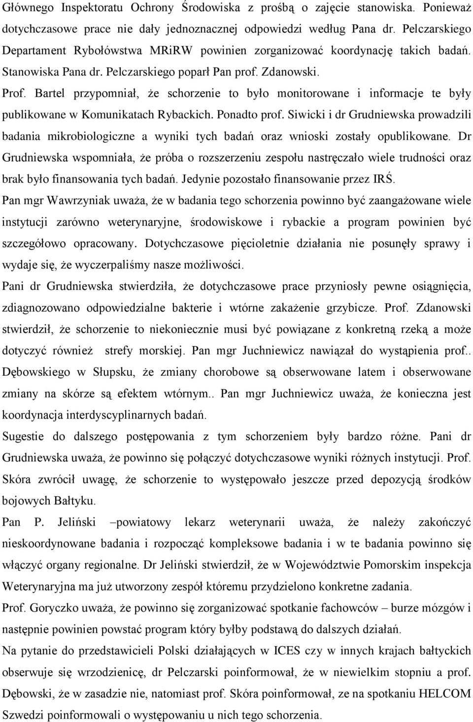 Bartel przypomniał, że schorzenie to było monitorowane i informacje te były publikowane w Komunikatach Rybackich. Ponadto prof.