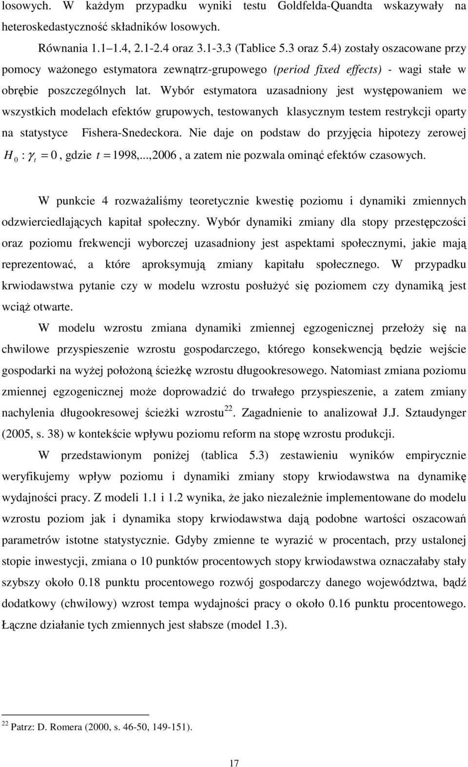 Wybór esymaora uzasadniony jes wysępowaniem we wszyskich modelach efeków grupowych, esowanych klasycznym esem resrykcji opary na saysyce Fishera-Snedeckora.