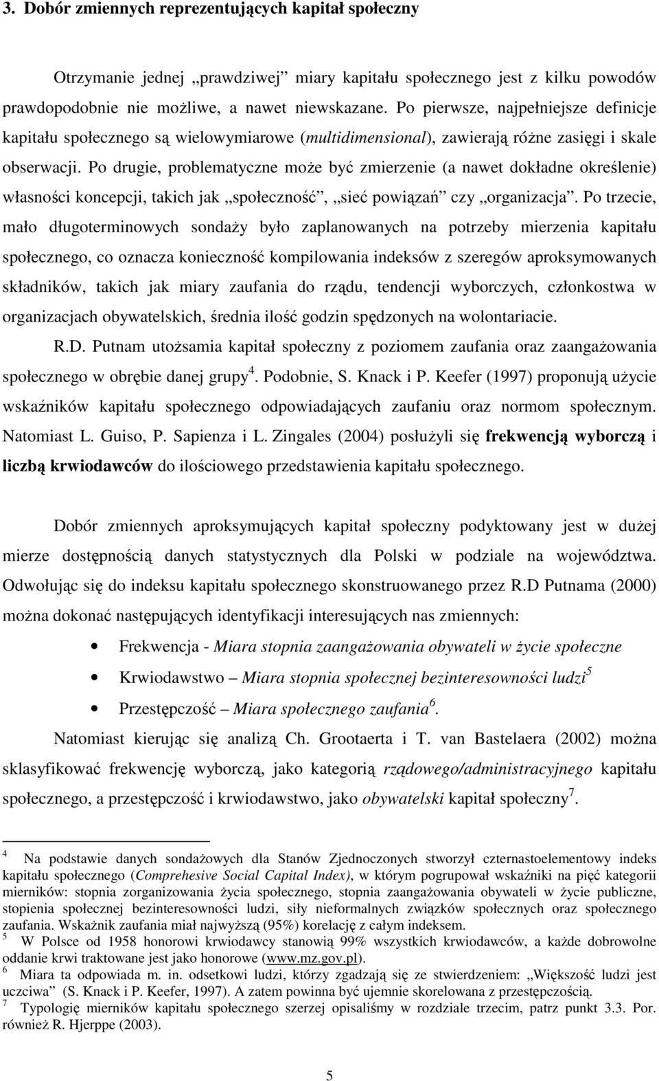 Po drugie, problemayczne moŝe być zmierzenie (a nawe dokładne określenie) własności koncepcj akich jak społeczność, sieć powiązań czy organizacja.