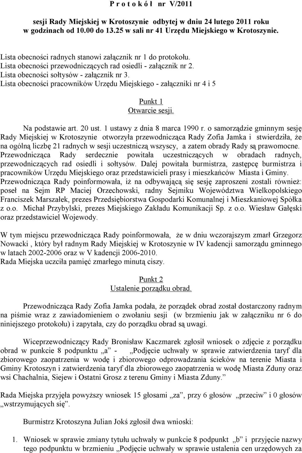 Lista obecności pracowników Urzędu Miejskiego - załączniki nr 4 i 5 Punkt 1 Otwarcie sesji. Na podstawie art. 20 ust. 1 ustawy z dnia 8 marca 1990 r.