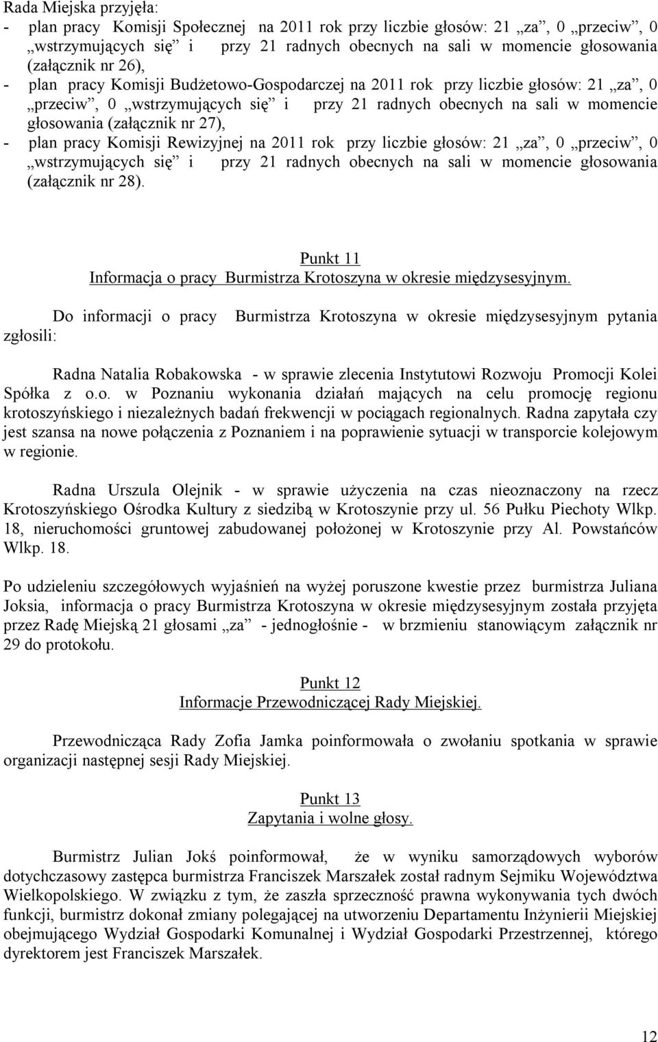 plan pracy Komisji Rewizyjnej na 2011 rok przy liczbie głosów: 21 za, 0 przeciw, 0 wstrzymujących się i przy 21 radnych obecnych na sali w momencie głosowania (załącznik nr 28).