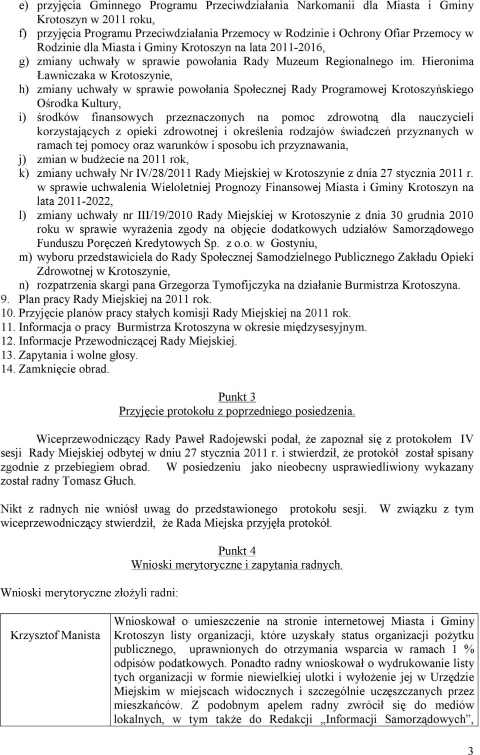 Hieronima Ławniczaka w Krotoszynie, h) zmiany uchwały w sprawie powołania Społecznej Rady Programowej Krotoszyńskiego Ośrodka Kultury, i) środków finansowych przeznaczonych na pomoc zdrowotną dla