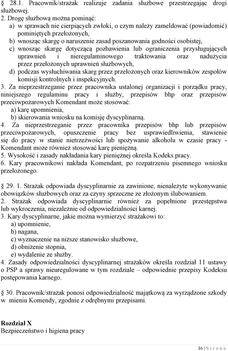 osobistej, c) wnosząc skargę dotyczącą pozbawienia lub ograniczenia przysługujących uprawnień i nieregulaminowego traktowania oraz nadużycia przez przełożonych uprawnień służbowych, d) podczas