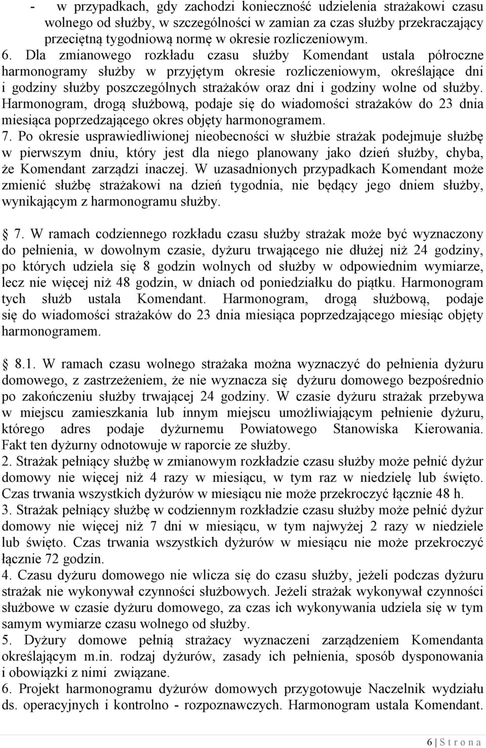 wolne od służby. Harmonogram, drogą służbową, podaje się do wiadomości strażaków do 23 dnia miesiąca poprzedzającego okres objęty harmonogramem. 7.