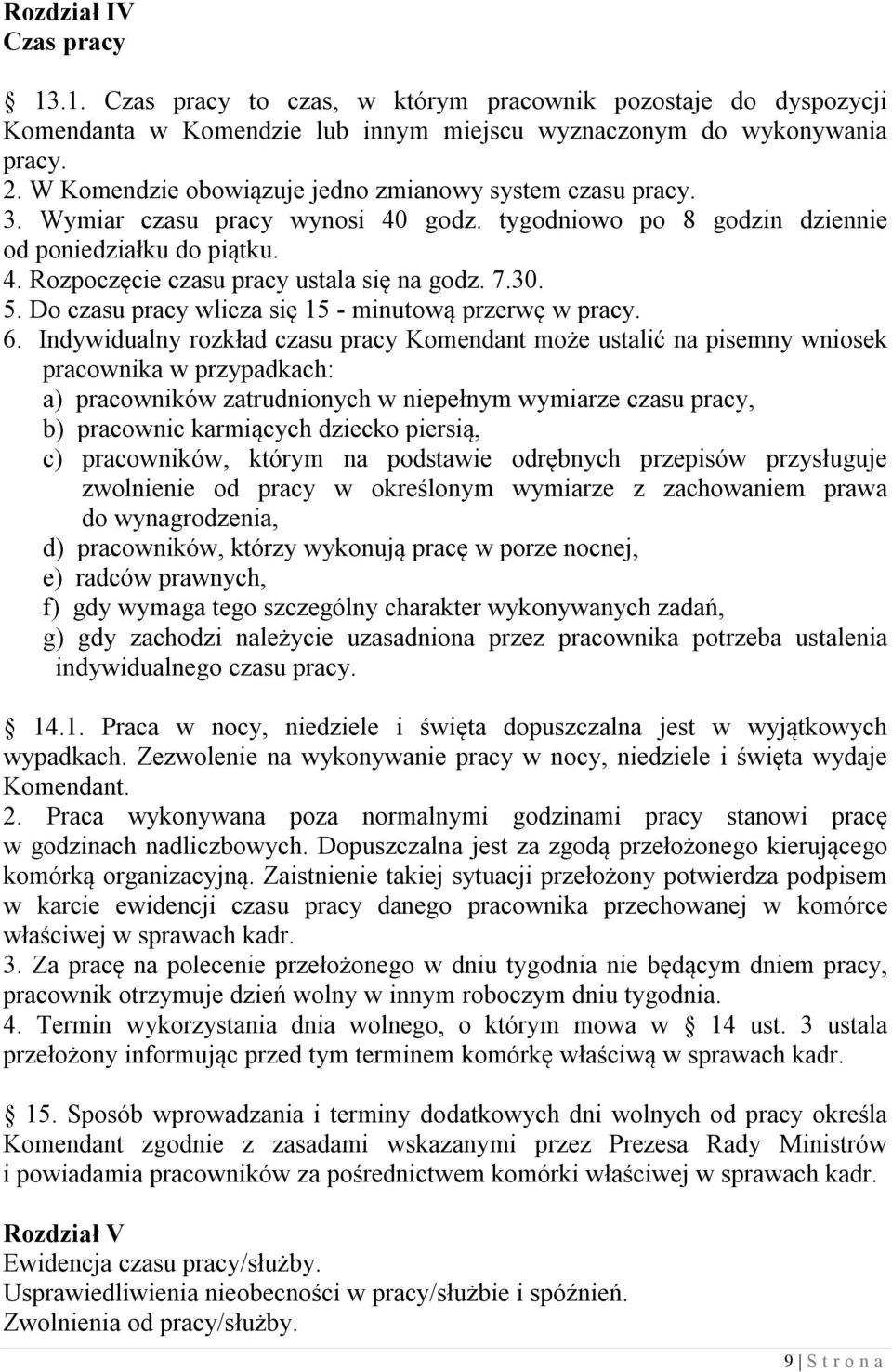 7.30. 5. Do czasu pracy wlicza się 15 - minutową przerwę w pracy. 6.