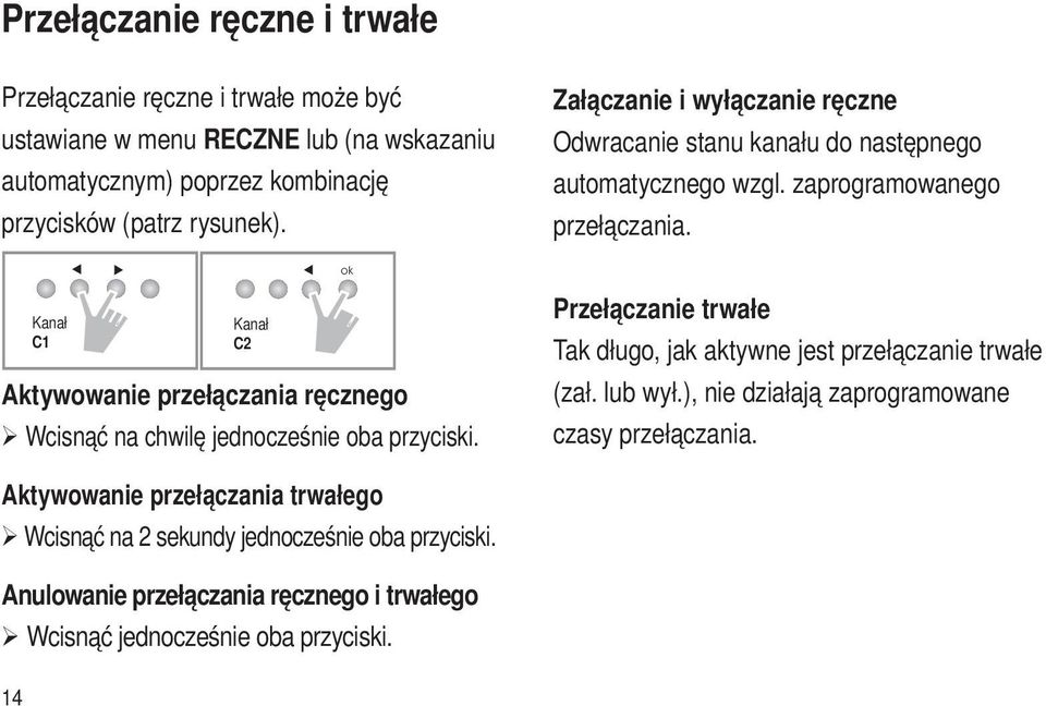 ok Kanał C1 Kanał C2 Aktywowanie przełączania ręcznego Ø Wcisnąć na chwilę jednocześnie oba przyciski.