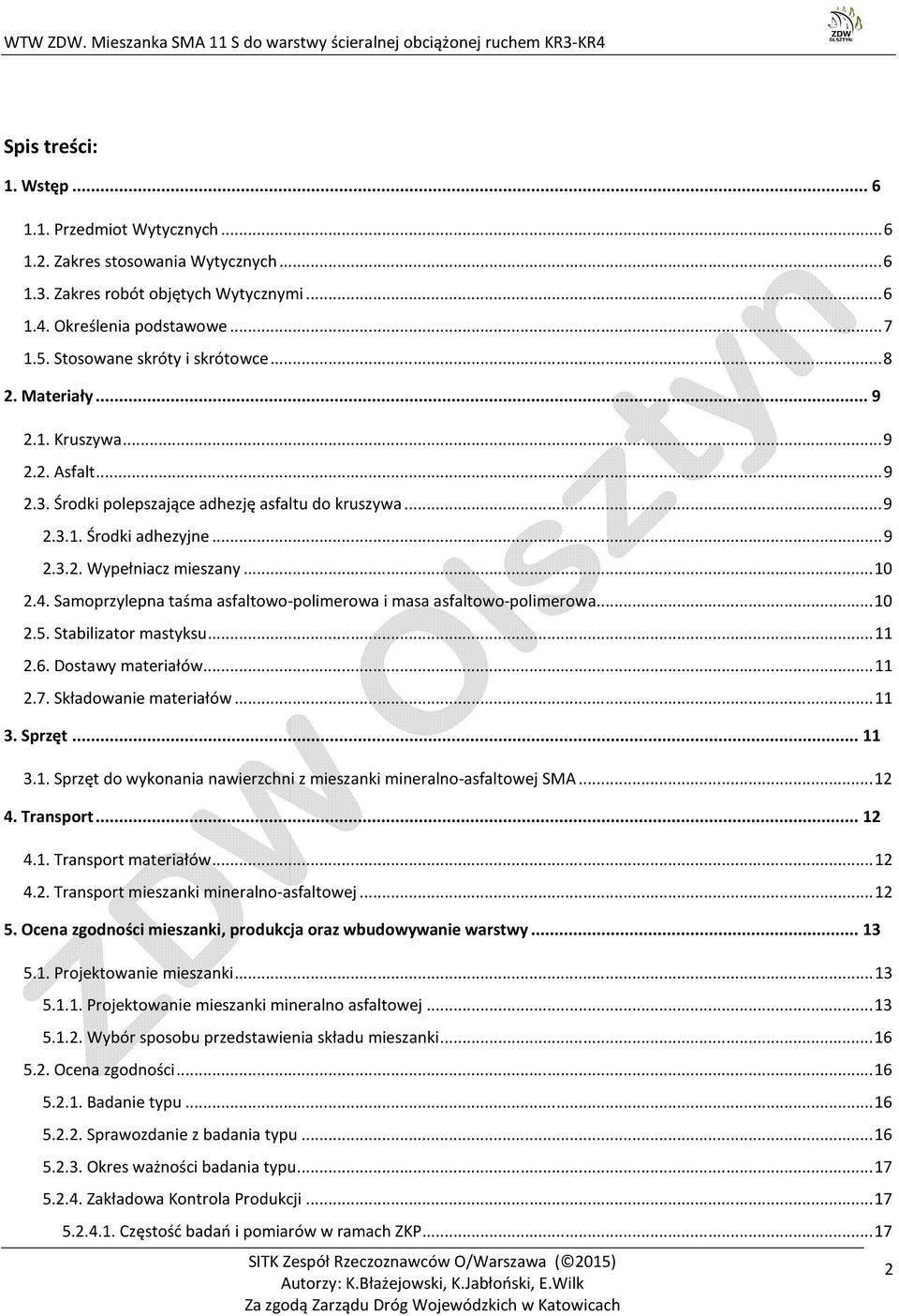 .. 10 2.4. Samoprzylepna taśma asfaltowo-polimerowa i masa asfaltowo-polimerowa...... 10 2.5. Stabilizator mastyksu... 11 2.6. Dostawy materiałów...... 11 2.7. Składowanie materiałów... 11 3. Sprzęt.