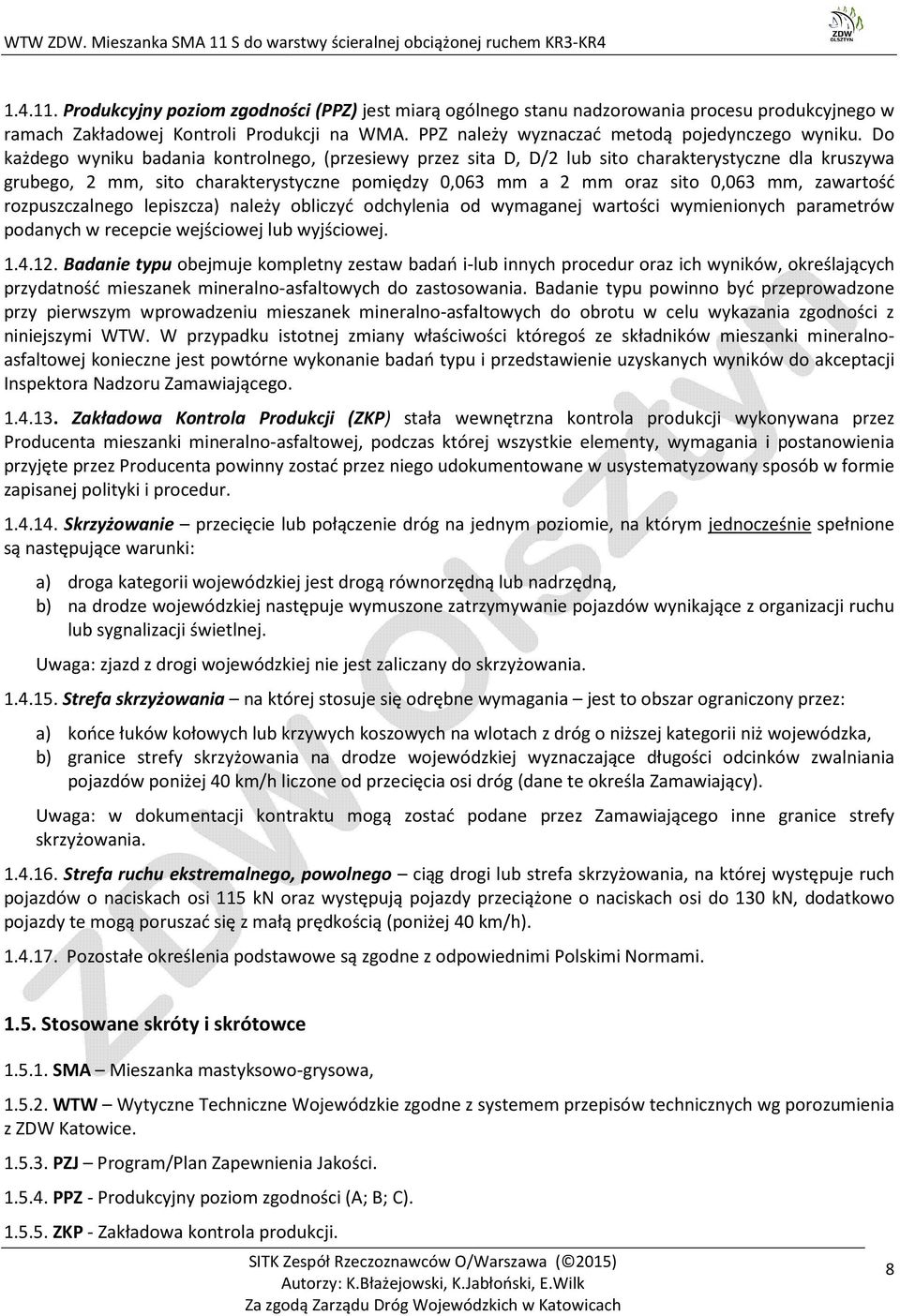 zawartość rozpuszczalnego lepiszcza) należy obliczyć odchylenia od wymaganej wartości wymienionych parametrów podanych w recepcie wejściowej lub wyjściowej. 1.4.12.