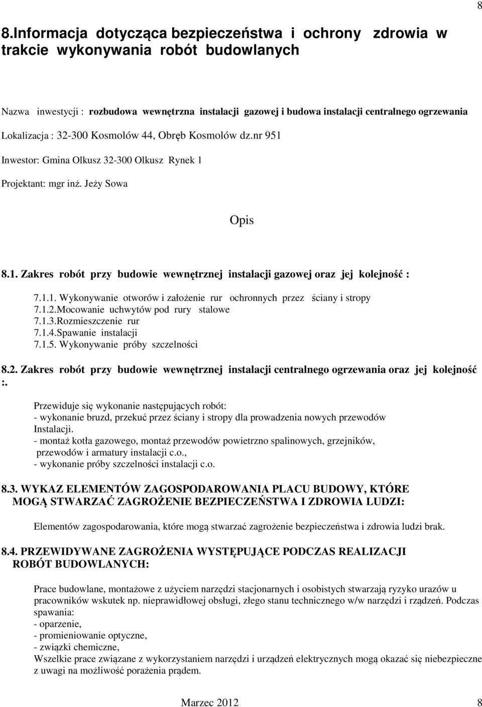 1.1. Wykonywanie otworów i założenie rur ochronnych przez ściany i stropy 7.1.2.Mocowanie uchwytów pod rury stalowe 7.1.3.Rozmieszczenie rur 7.1.4.Spawanie instalacji 7.1.5.