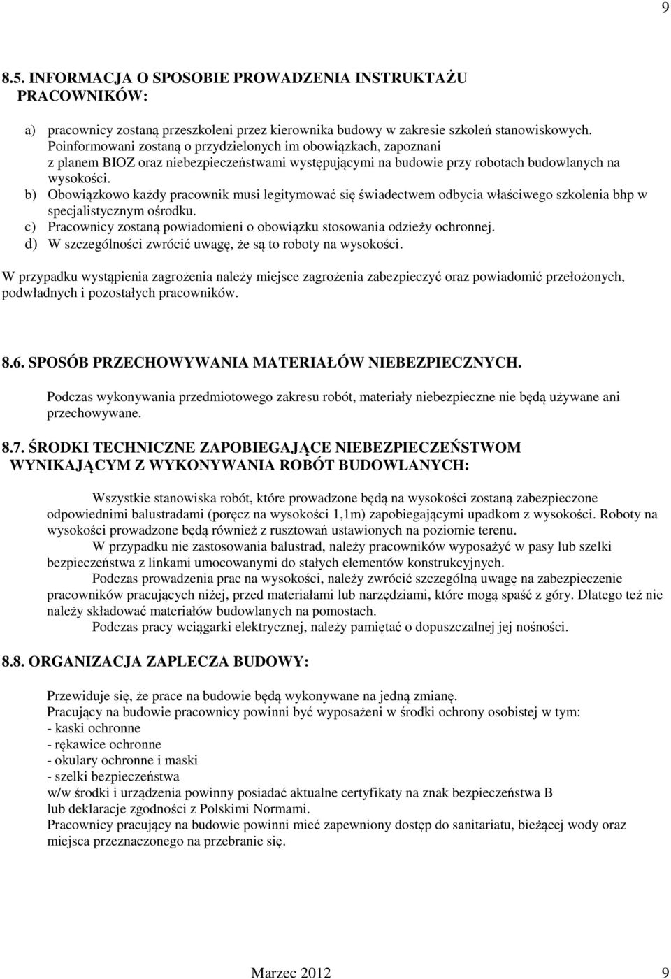 b) Obowiązkowo każdy pracownik musi legitymować się świadectwem odbycia właściwego szkolenia bhp w specjalistycznym ośrodku.