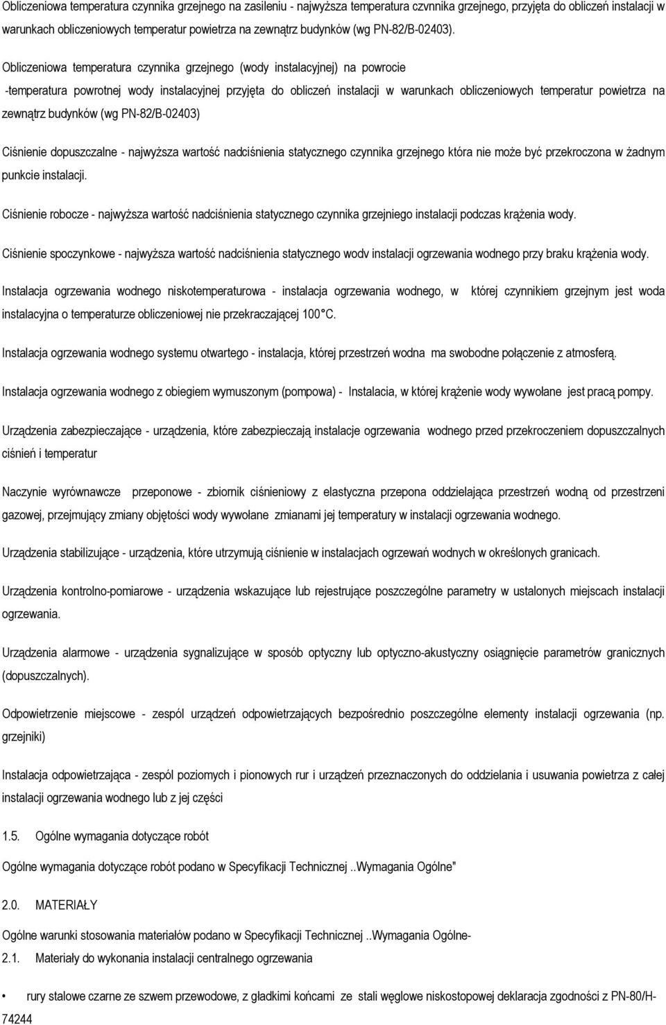 Obliczeniowa temperatura czynnika grzejnego (wody instalacyjnej) na powrocie -temperatura powrotnej wody instalacyjnej przyjęta do obliczeń instalacji w warunkach obliczeniowych temperatur powietrza