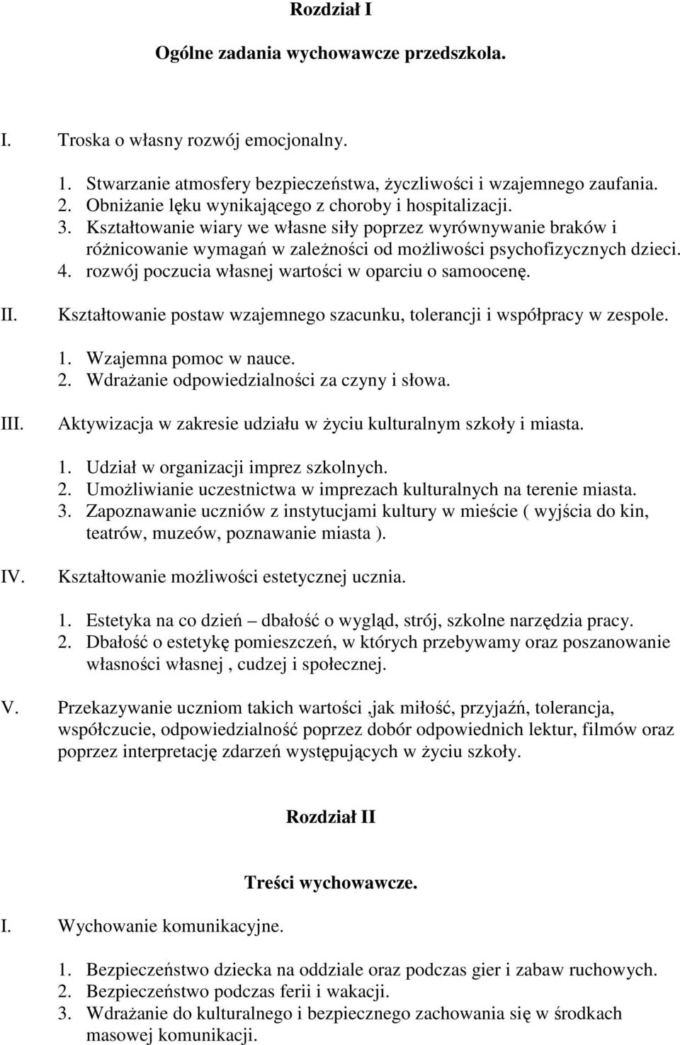 rozwój poczucia własnej wartości w oparciu o samoocenę. II. Kształtowanie postaw wzajemnego szacunku, tolerancji i współpracy w zespole. 1. Wzajemna pomoc w nauce. 2.