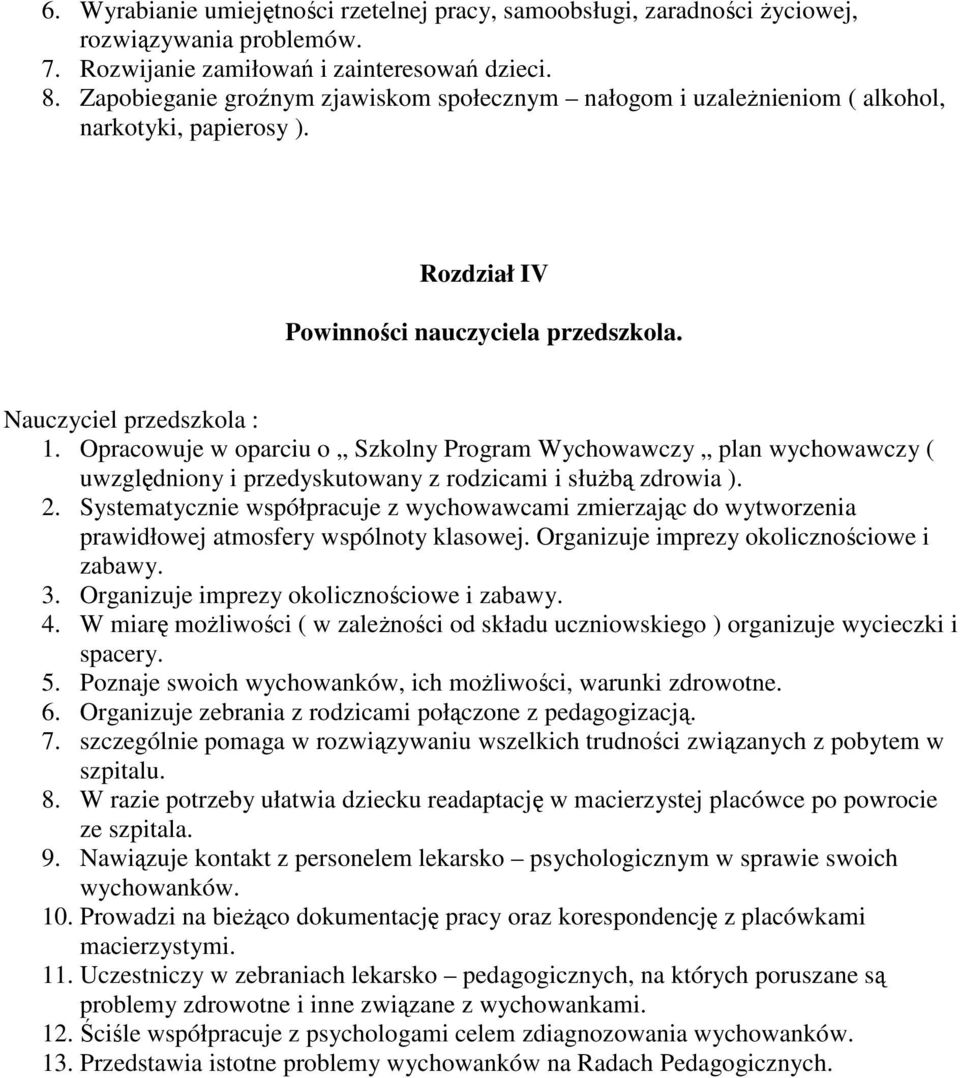 Opracowuje w oparciu o Szkolny Program Wychowawczy plan wychowawczy ( uwzględniony i przedyskutowany z rodzicami i słuŝbą zdrowia ). 2.