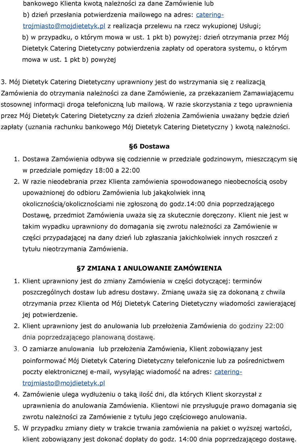 1 pkt b) powyżej: dzień otrzymania przez Mój Dietetyk Catering Dietetyczny potwierdzenia zapłaty od operatora systemu, o którym mowa w ust. 1 pkt b) powyżej 3.