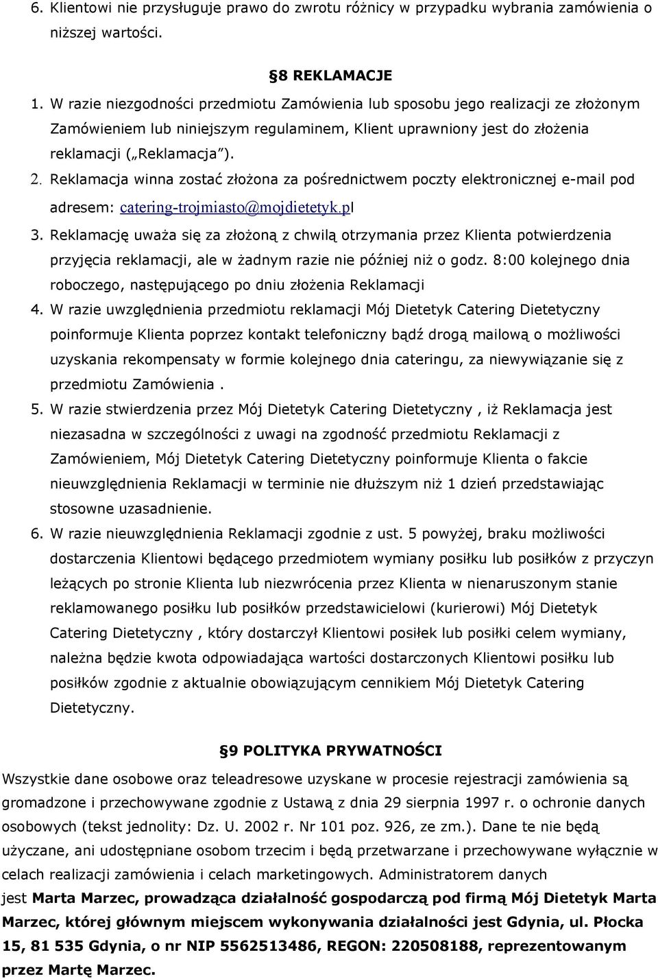 Reklamacja winna zostać złożona za pośrednictwem poczty elektronicznej e-mail pod adresem: catering-trojmiasto@mojdietetyk.pl 3.