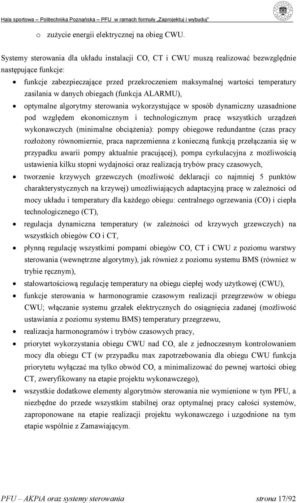 danych obiegach (funkcja ALARMU), optymalne algorytmy sterowania wykorzystujące w sposób dynamiczny uzasadnione pod względem ekonomicznym i technologicznym pracę wszystkich urządzeń wykonawczych