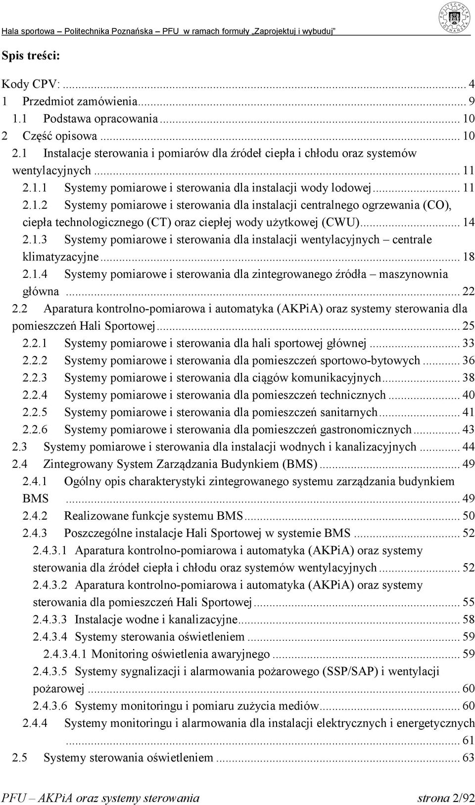 .. 14 2.1.3 Systemy pomiarowe i sterowania dla instalacji wentylacyjnych centrale klimatyzacyjne... 18 2.1.4 Systemy pomiarowe i sterowania dla zintegrowanego źródła maszynownia główna... 22 2.