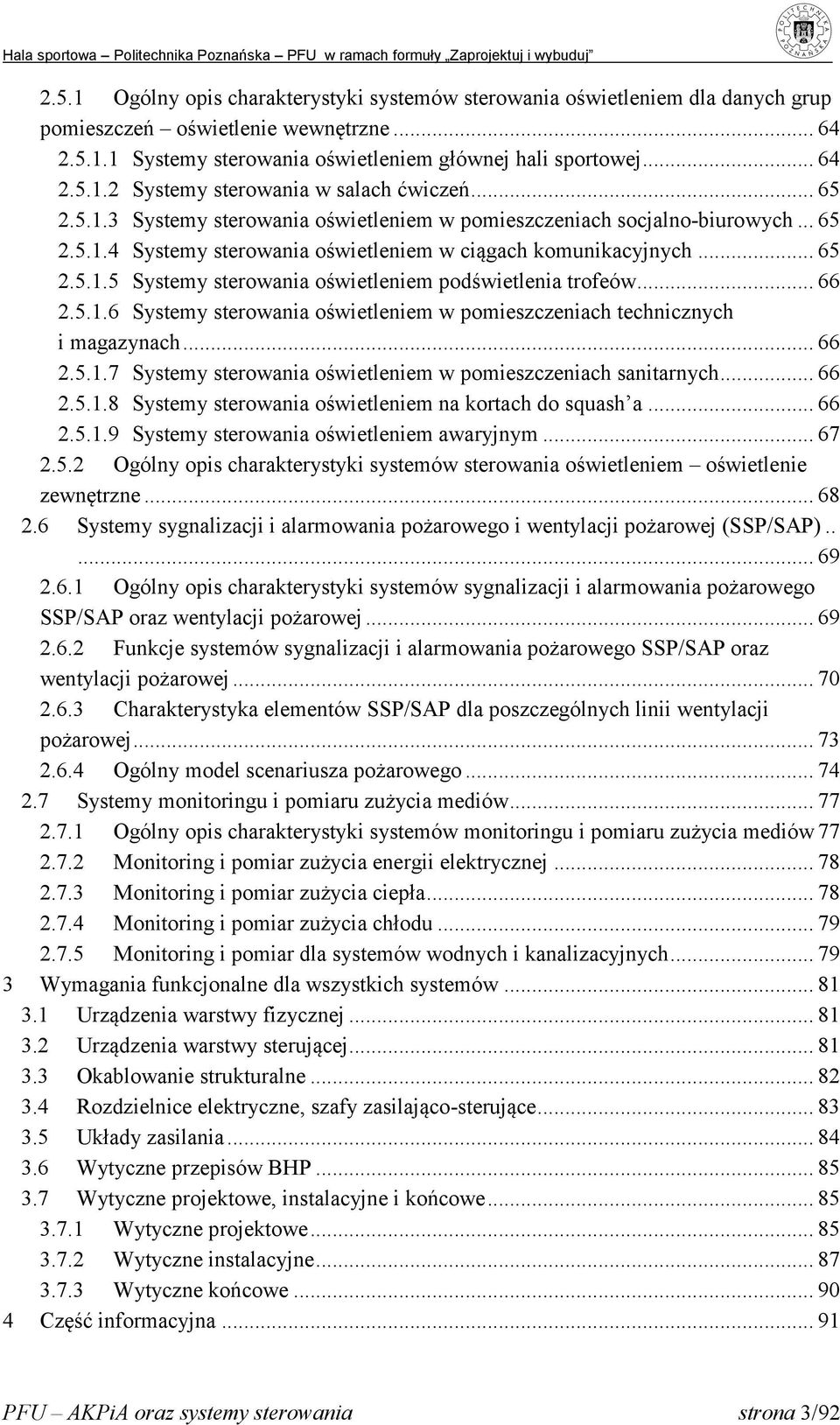 .. 66 2.5.1.6 Systemy sterowania oświetleniem w pomieszczeniach technicznych i magazynach... 66 2.5.1.7 Systemy sterowania oświetleniem w pomieszczeniach sanitarnych... 66 2.5.1.8 Systemy sterowania oświetleniem na kortach do squash a.