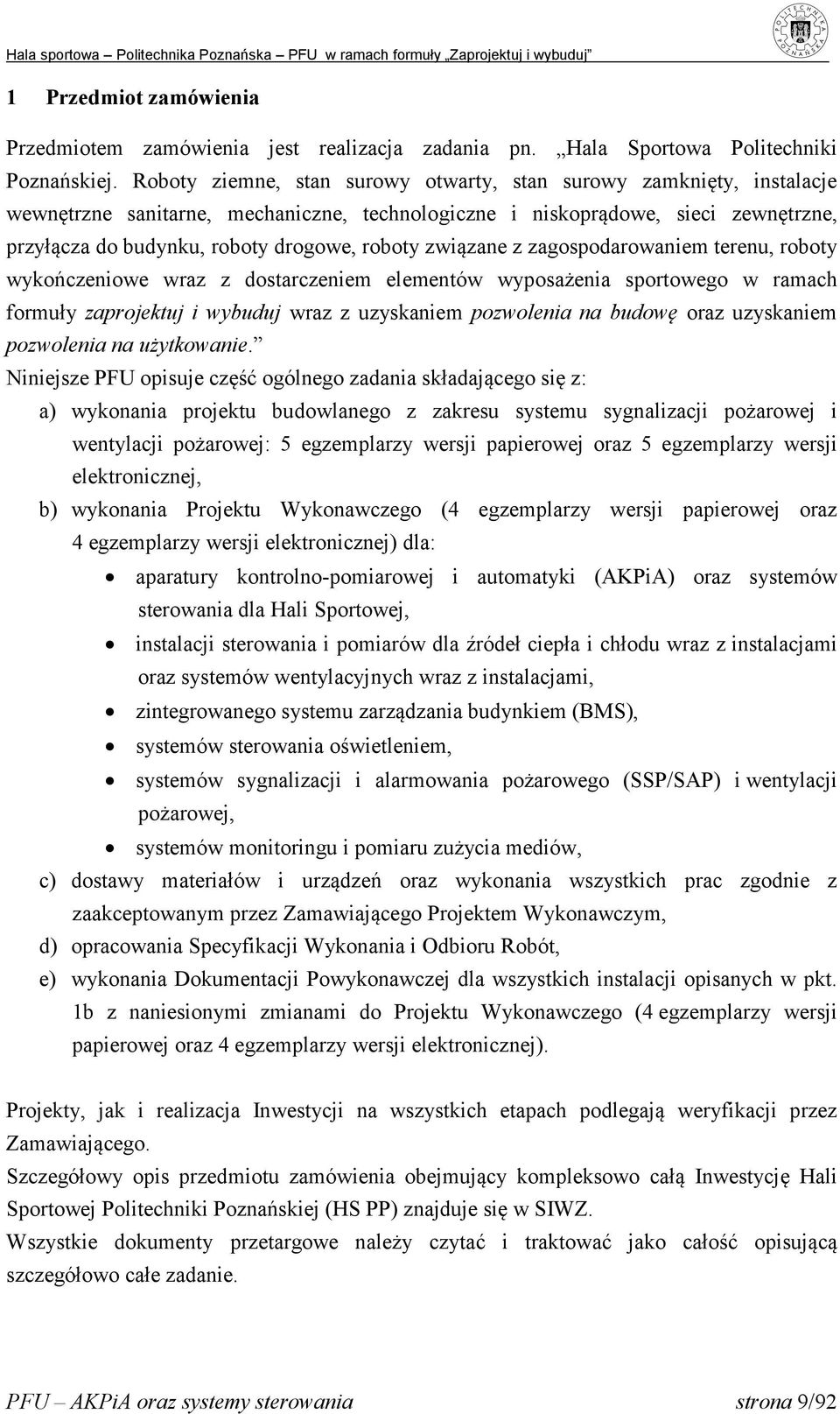 związane z zagospodarowaniem terenu, roboty wykończeniowe wraz z dostarczeniem elementów wyposażenia sportowego w ramach formuły zaprojektuj i wybuduj wraz z uzyskaniem pozwolenia na budowę oraz