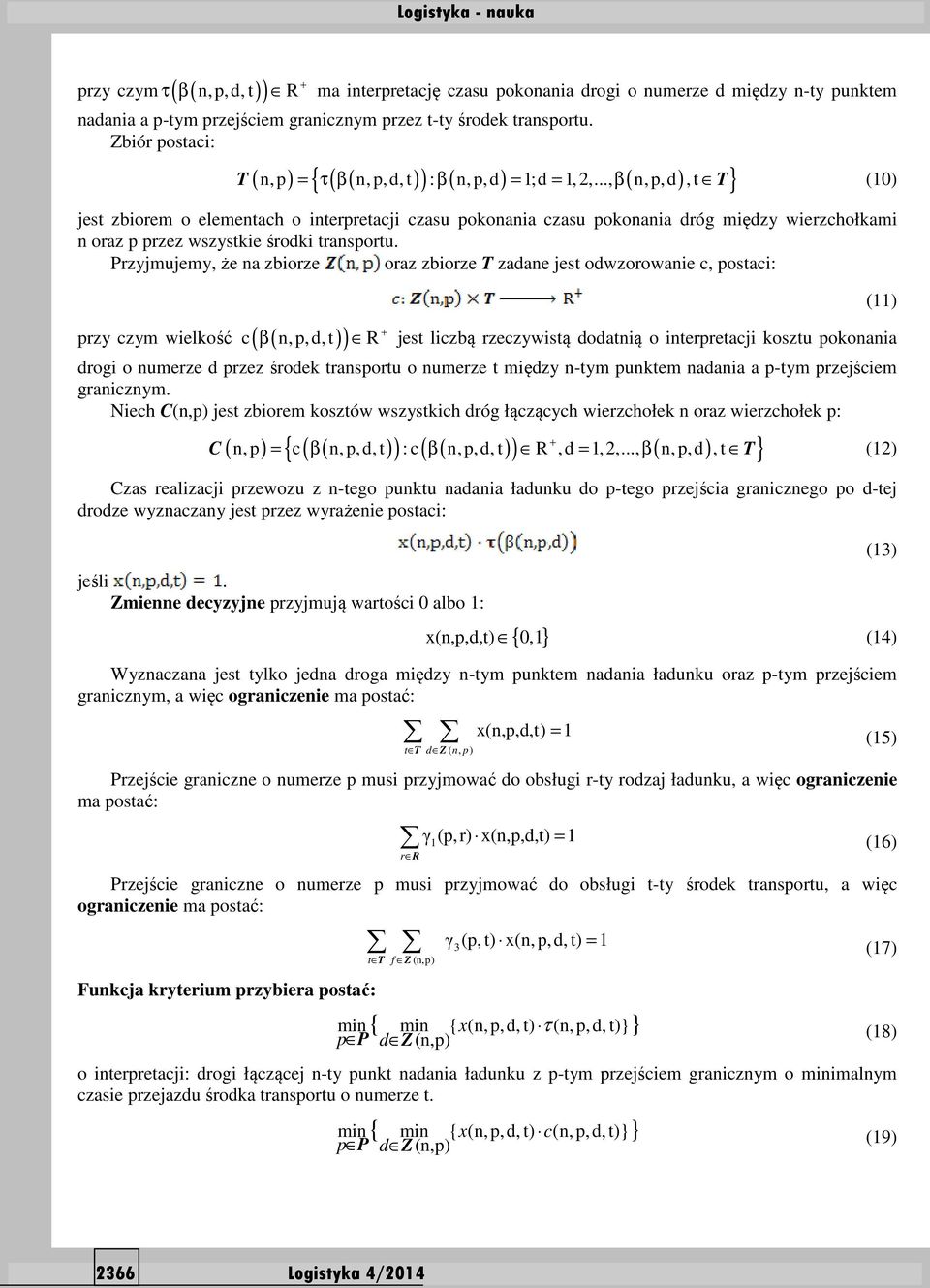 .., β n,p,d, t T () jest zbiorem o elementach o interpretacji czasu pokonania czasu pokonania dróg między wierzchołkami n oraz p przez wszystkie środki transportu.