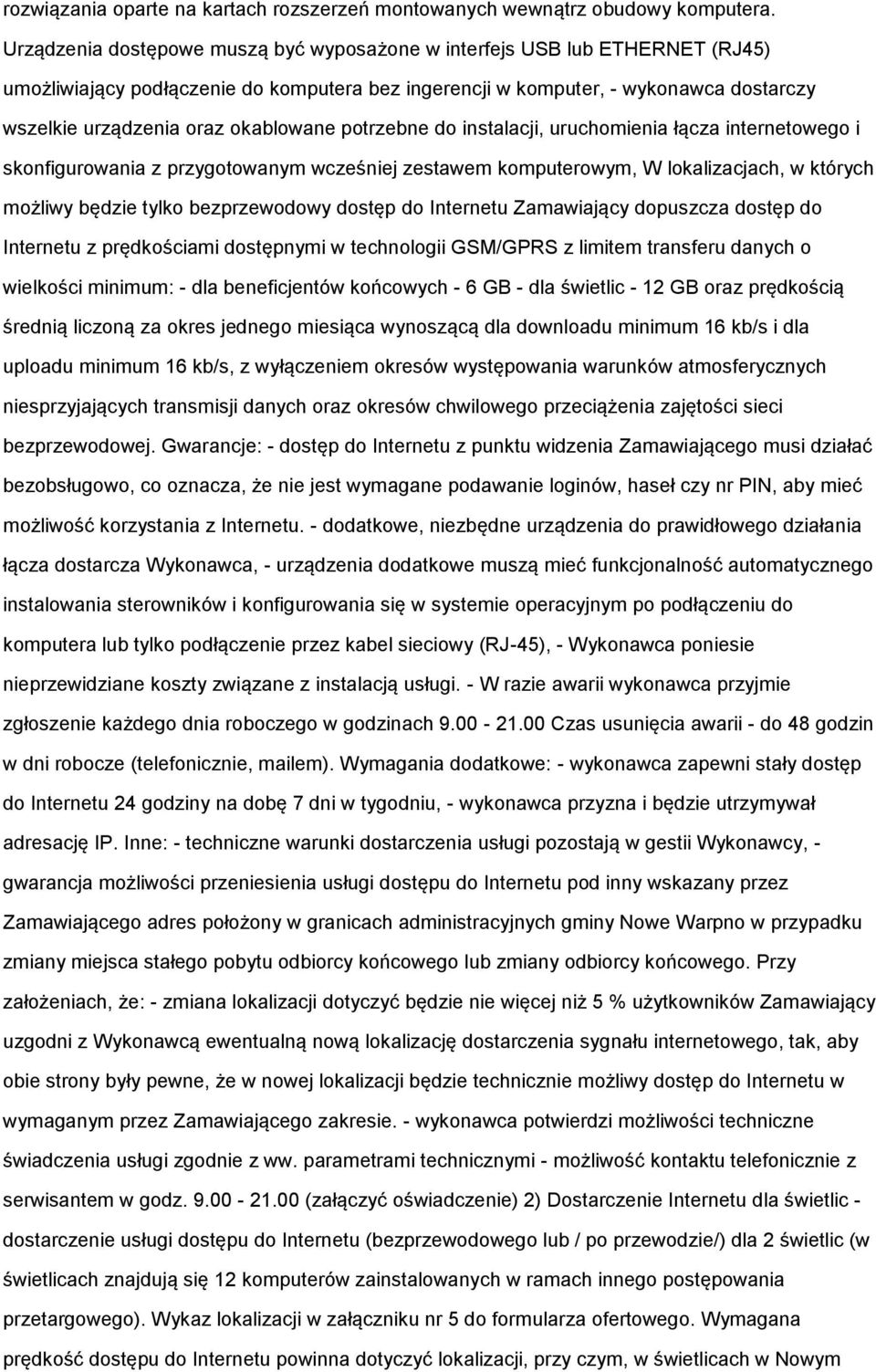 instalacji, uruchmienia łącza internetweg i sknfigurwania z przygtwanym wcześniej zestawem kmputerwym, W lkalizacjach, w których mżliwy będzie tylk bezprzewdwy dstęp d Internetu Zamawiający dpuszcza