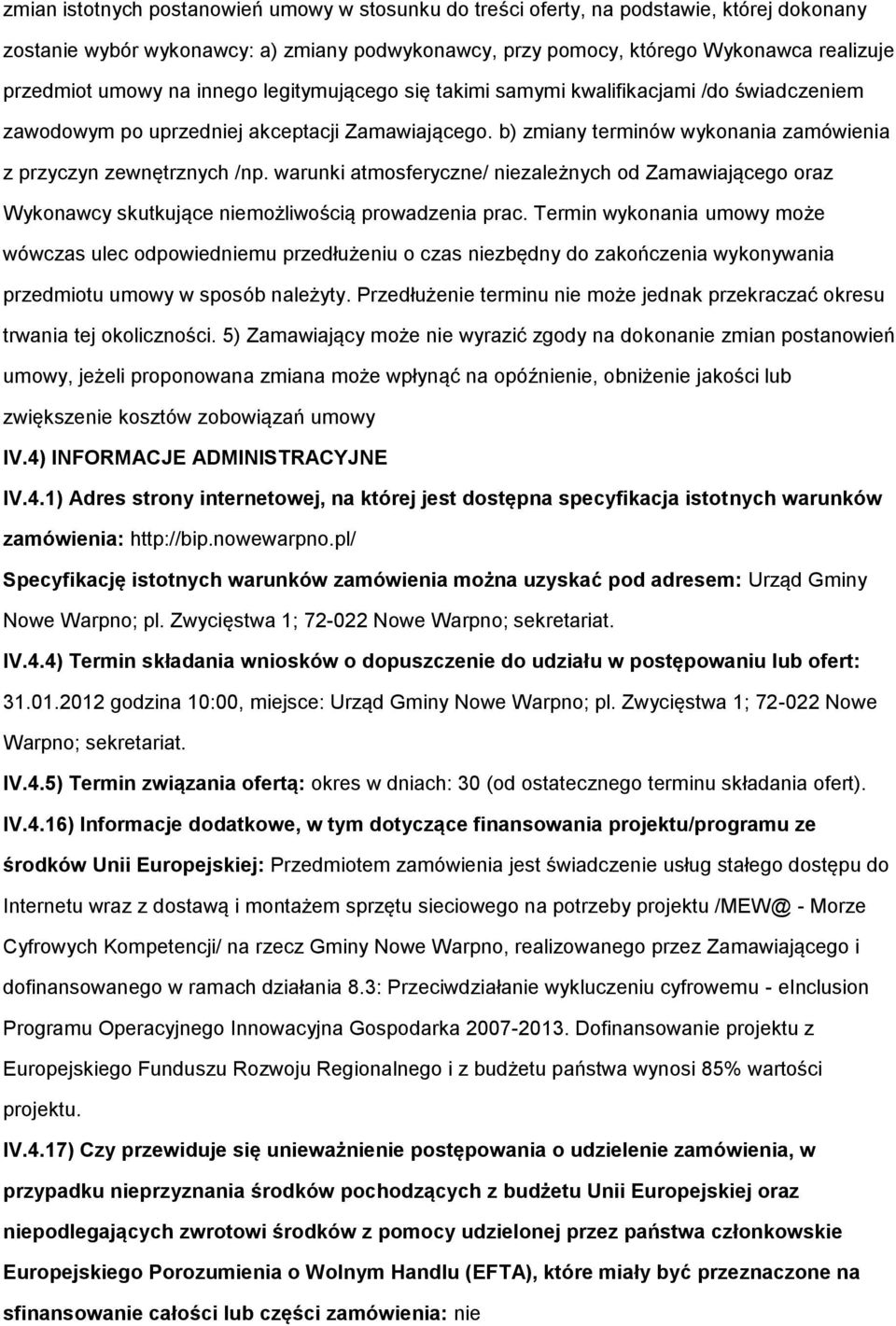 warunki atmsferyczne/ niezależnych d Zamawiająceg raz Wyknawcy skutkujące niemżliwścią prwadzenia prac.