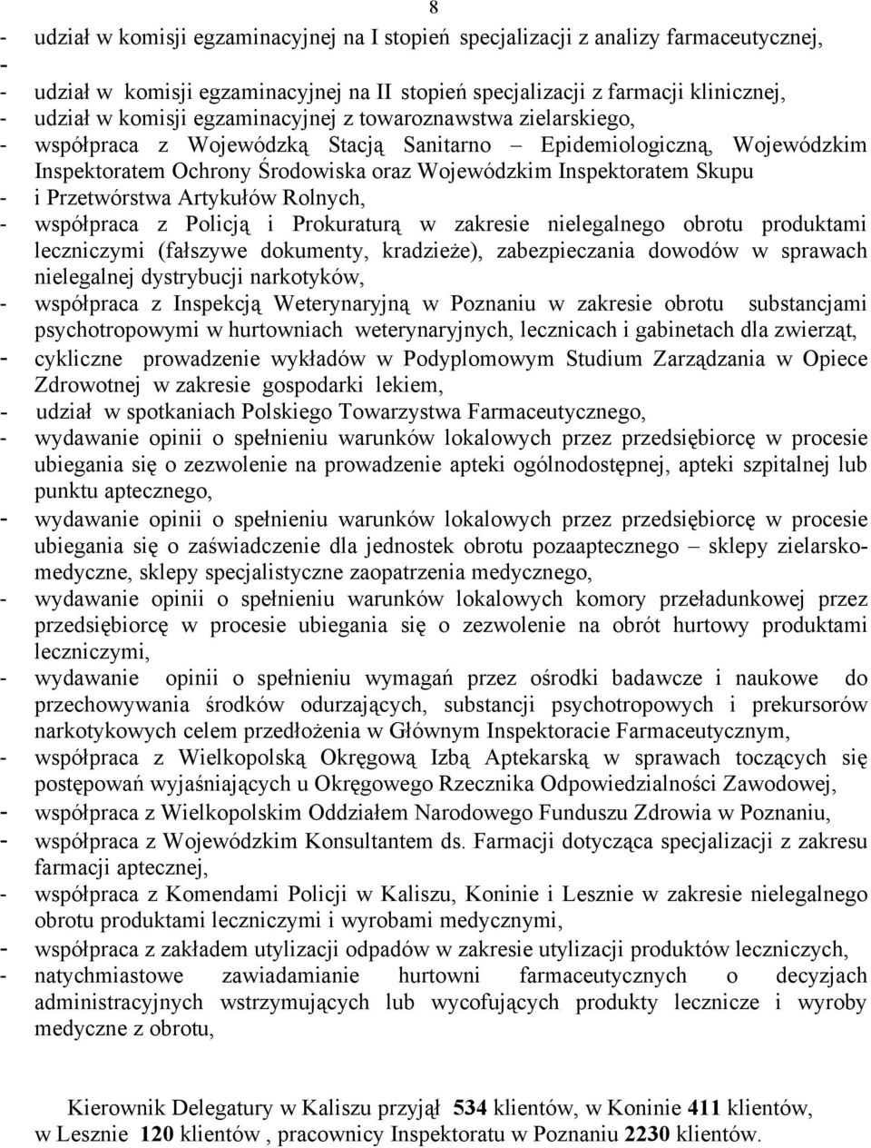 Przetwórstwa Artykułów Rolnych, współpraca z Policją i Prokuraturą w zakresie nielegalnego obrotu produktami leczniczymi (fałszywe dokumenty, kradzieże), zabezpieczania dowodów w sprawach nielegalnej