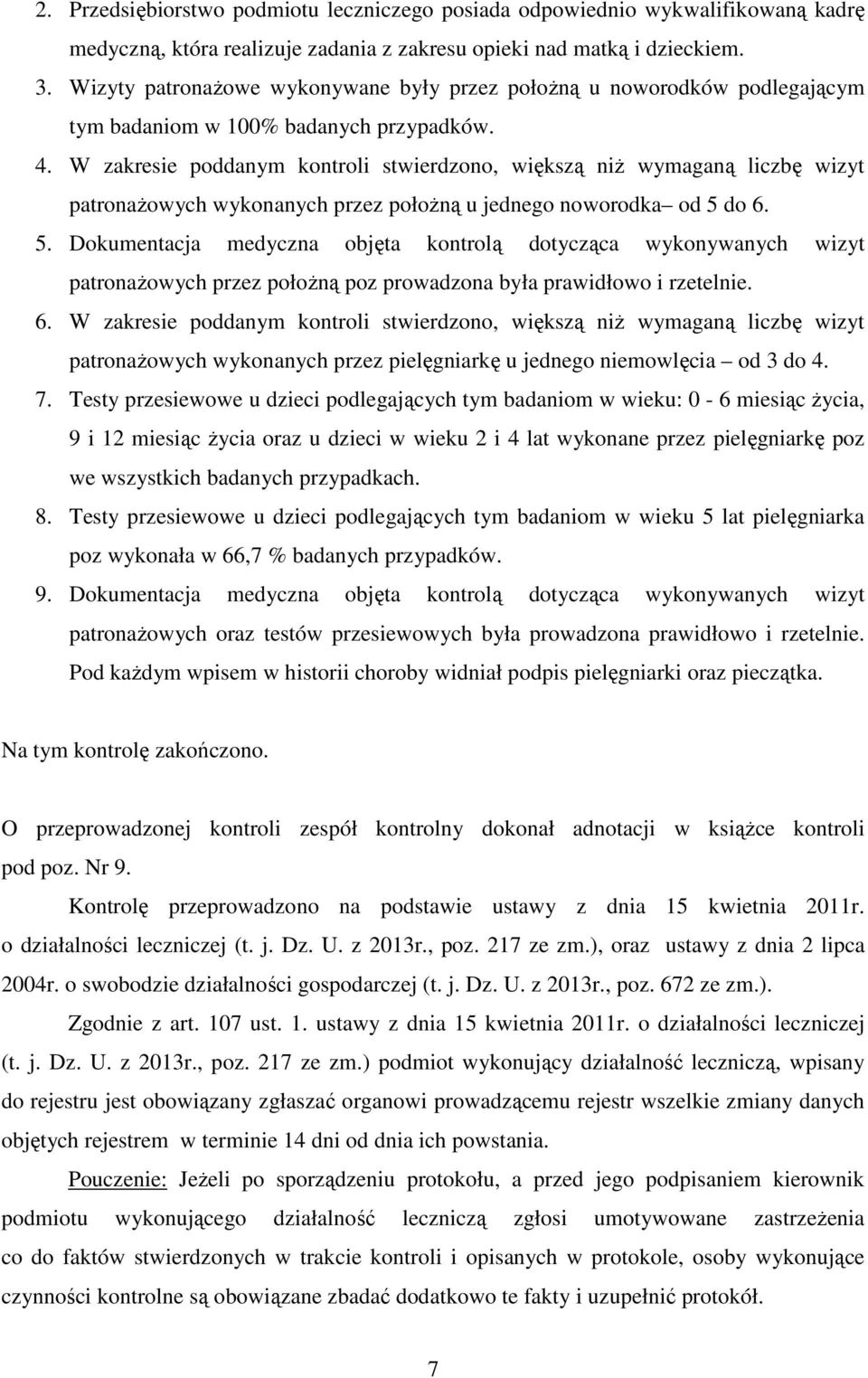 W zakresie poddanym kontroli stwierdzono, większą niż wymaganą liczbę wizyt patronażowych wykonanych przez położną u jednego noworodka od 5 