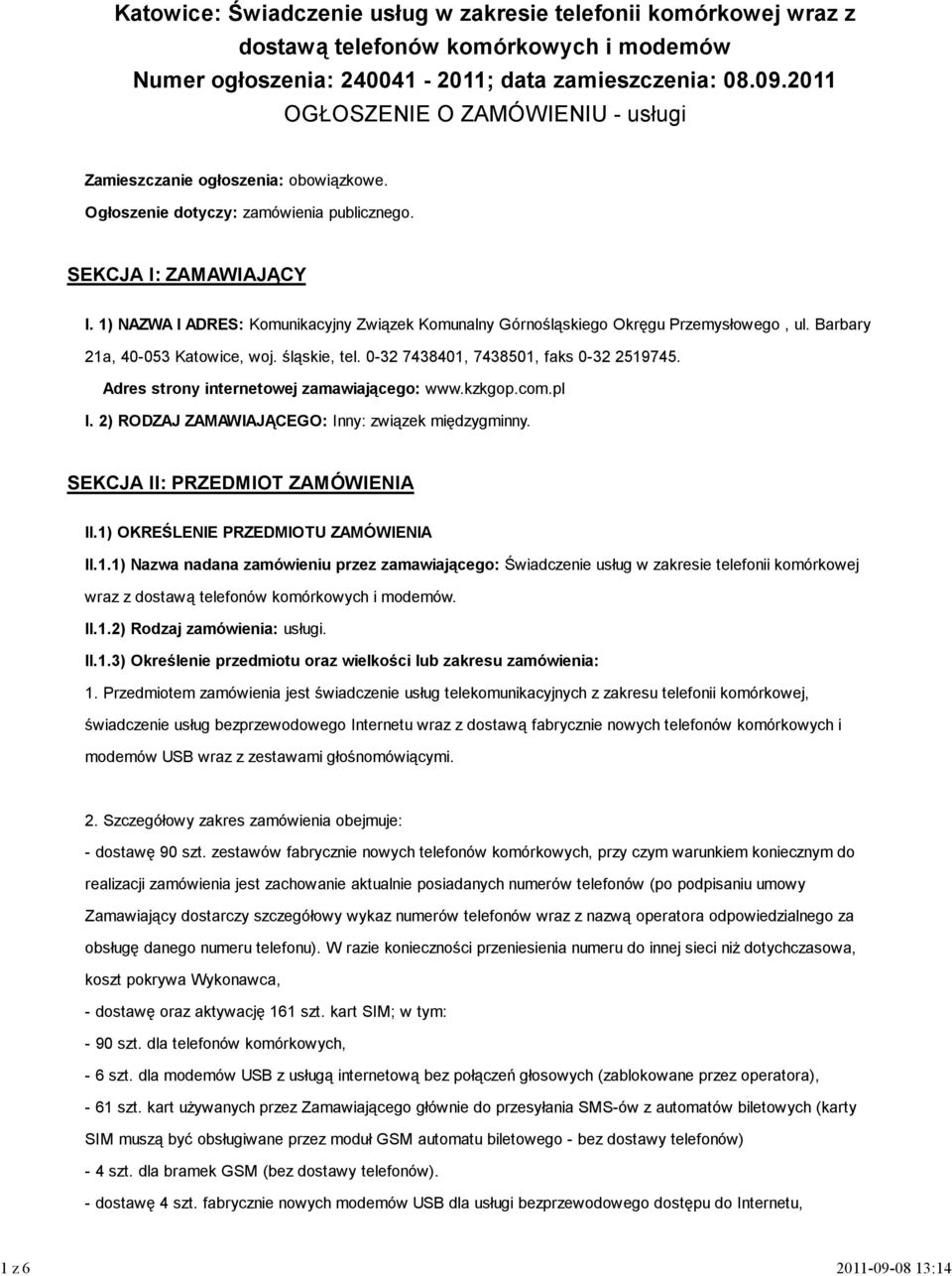 1) NAZWA I ADRES: Komunikacyjny Związek Komunalny Górnośląskiego Okręgu Przemysłowego, ul. Barbary 21a, 40-053 Katowice, woj. śląskie, tel. 0-32 7438401, 7438501, faks 0-32 2519745.