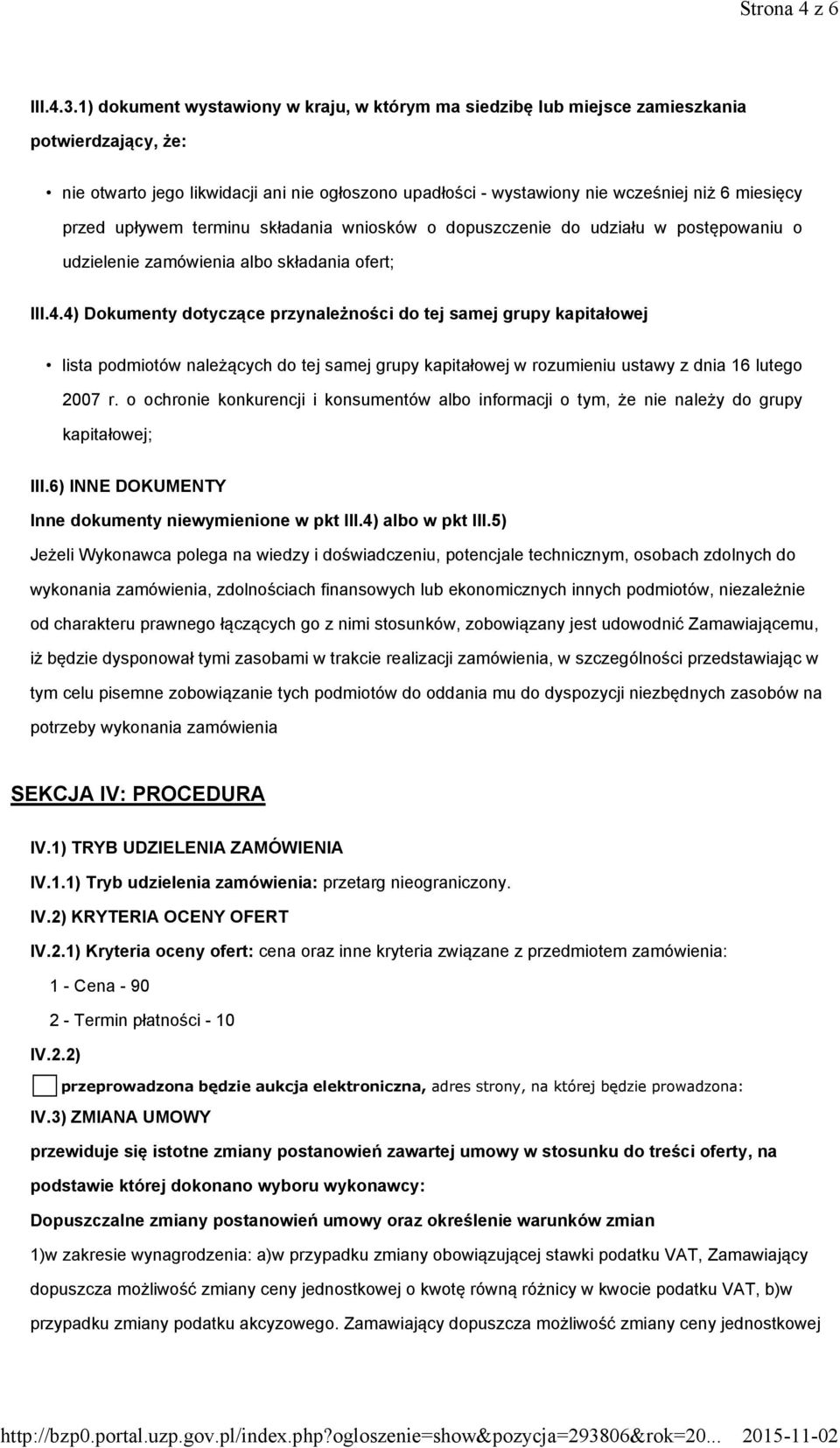 przed upływem terminu składania wniosków o dopuszczenie do udziału w postępowaniu o udzielenie zamówienia albo składania ofert; III.4.