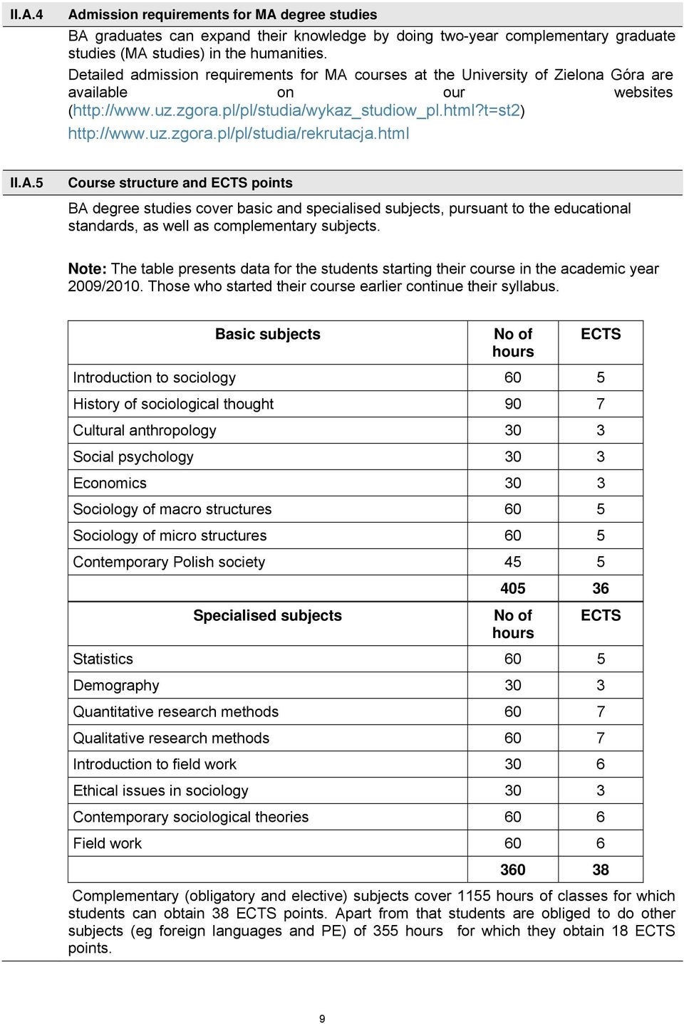 html II.A.5 Course structure and ECTS points BA degree studies cover basic and specialised subjects, pursuant to the educational standards, as well as complementary subjects.