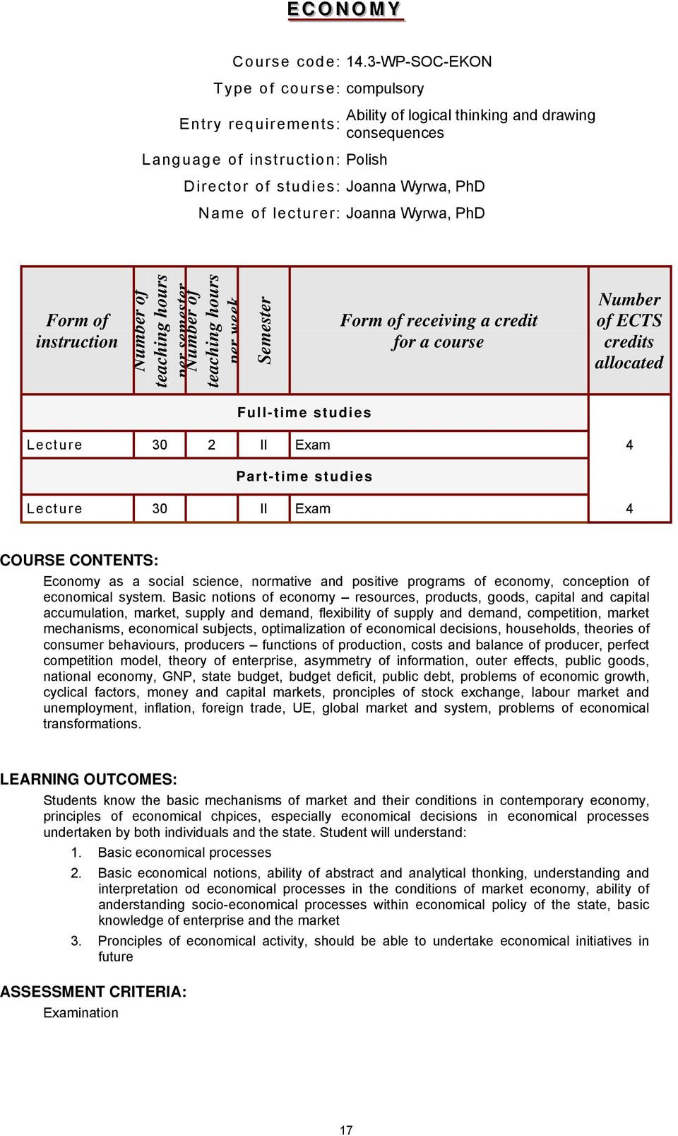 week Form receiving a credit ECTS Lecture 30 II Exam 4 Lecture 30 II Exam 4 Economy as a social science, normative and positive programs economy, conception economical system.