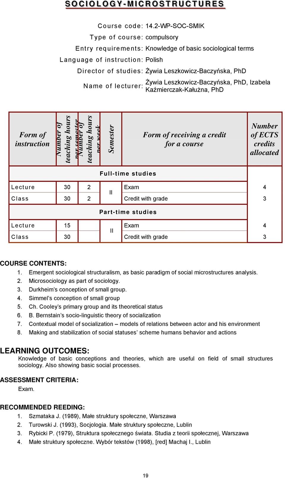 Leszkowicz-Baczyńska, PhD, Izabela Kaźmierczak-Kałużna, PhD Form week Form receiving a credit ECTS Lecture 30 II Exam 4 Class 30 Credit with grade 3 Lecture 15 II Exam 4 Class 30 Credit with grade 3