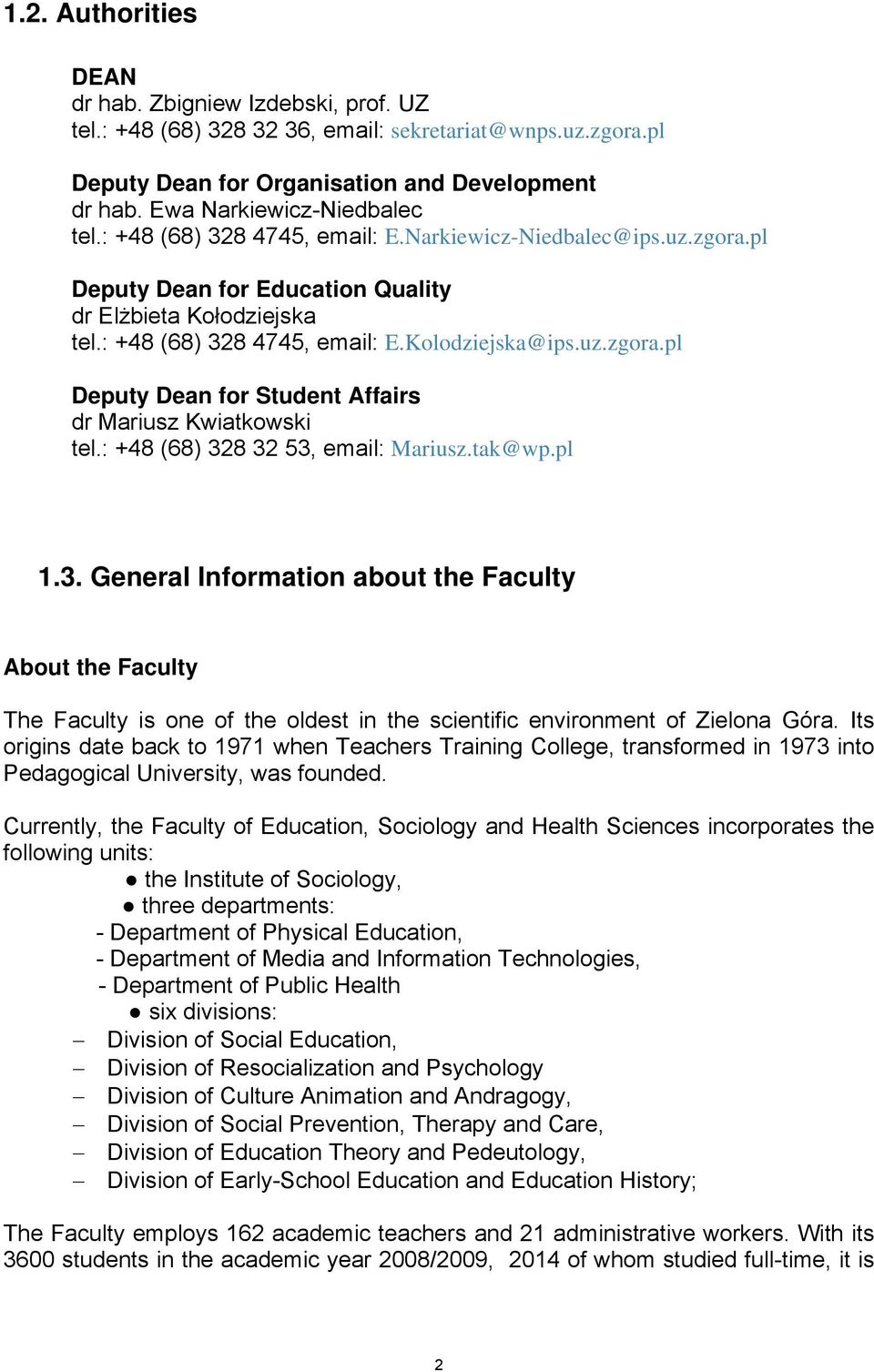 : +48 (68) 38 3 53, email: Mariusz.tak@wp.pl 1.3. General Information about the Faculty About the Faculty The Faculty is one the oldest in the scientific environment Zielona Góra.