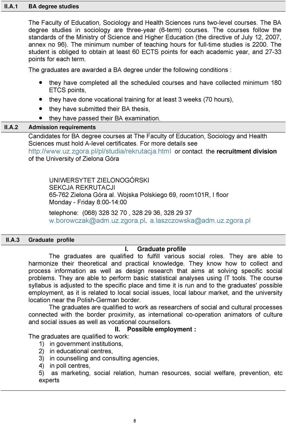 The student is obliged to obtain at least 60 ECTS points for each academic year, and 7-33 points for each term. The graduates are awarded a BA 