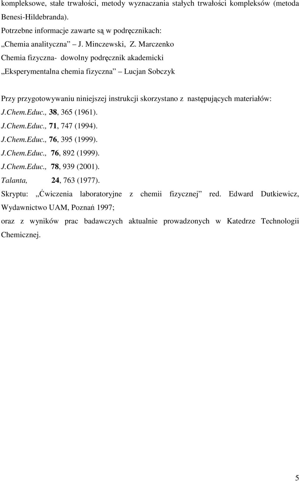 Marczenko Chemia fizyczna- dowolny podręcznik akademicki Eksperymentalna chemia fizyczna Lucjan Sobczyk Przy przygotowywaniu niniejszej instrukcji skorzystano z następujących materiałów: