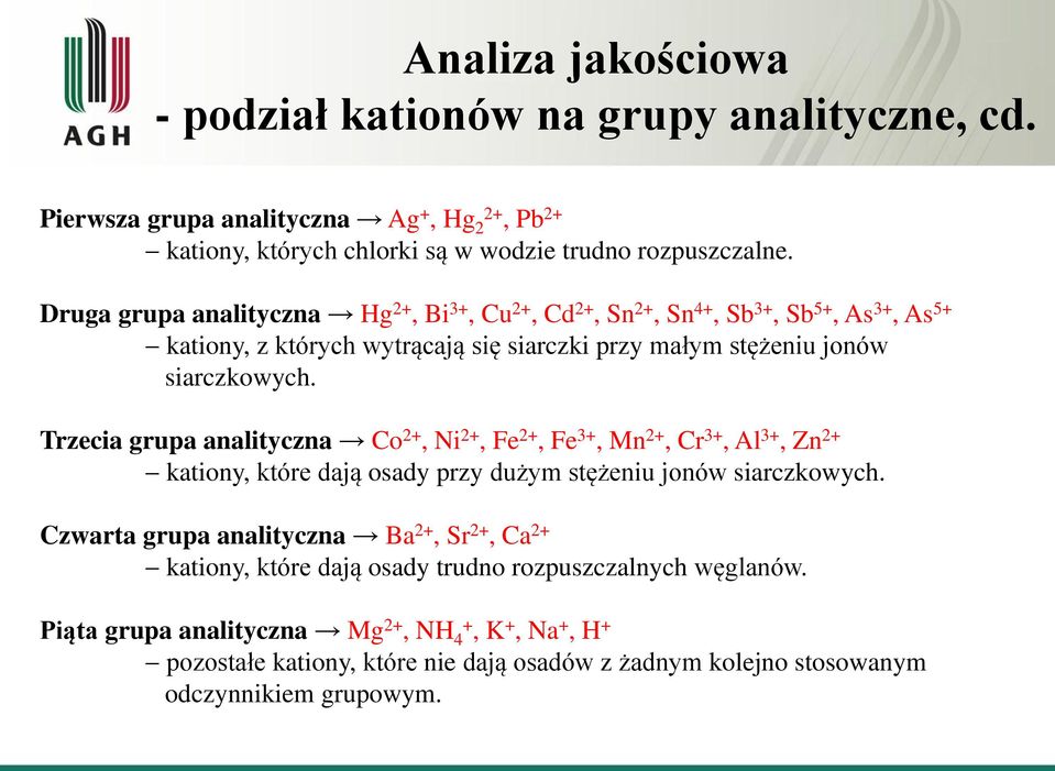 Trzecia grupa analityczna Co 2+, Ni 2+, Fe 2+, Fe 3+, Mn 2+, Cr 3+, Al 3+, Zn 2+ kationy, które dają osady przy dużym stężeniu jonów siarczkowych.