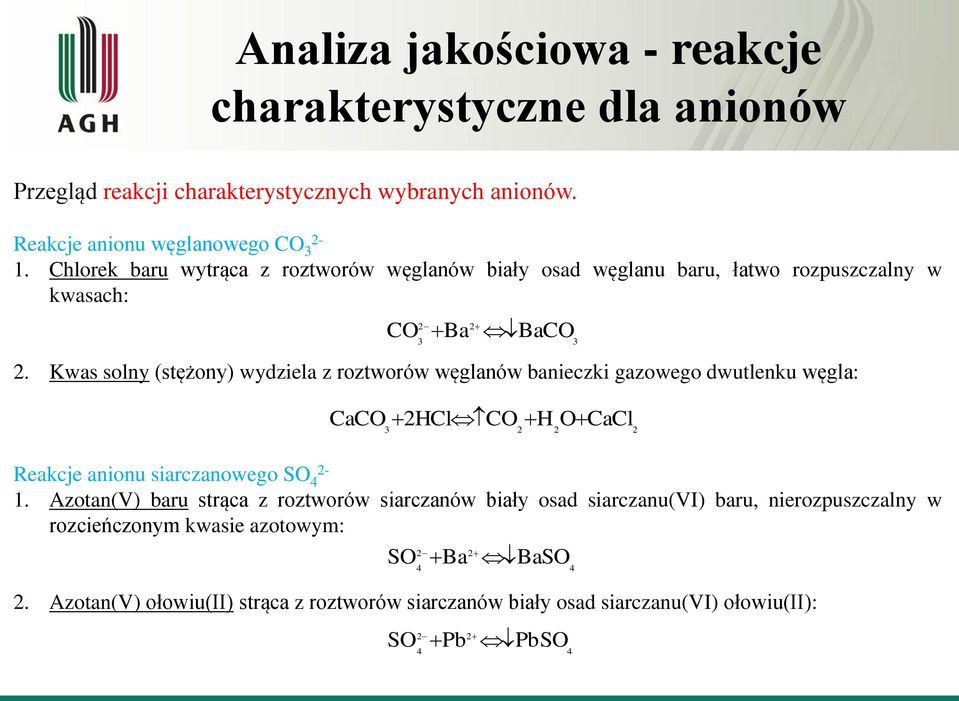 Kwas solny (stężony) wydziela z roztworów węglanów banieczki gazowego dwutlenku węgla: CaCO 2HClCO H OCaCl 3 2 2 2 Reakcje anionu siarczanowego SO 4 1.