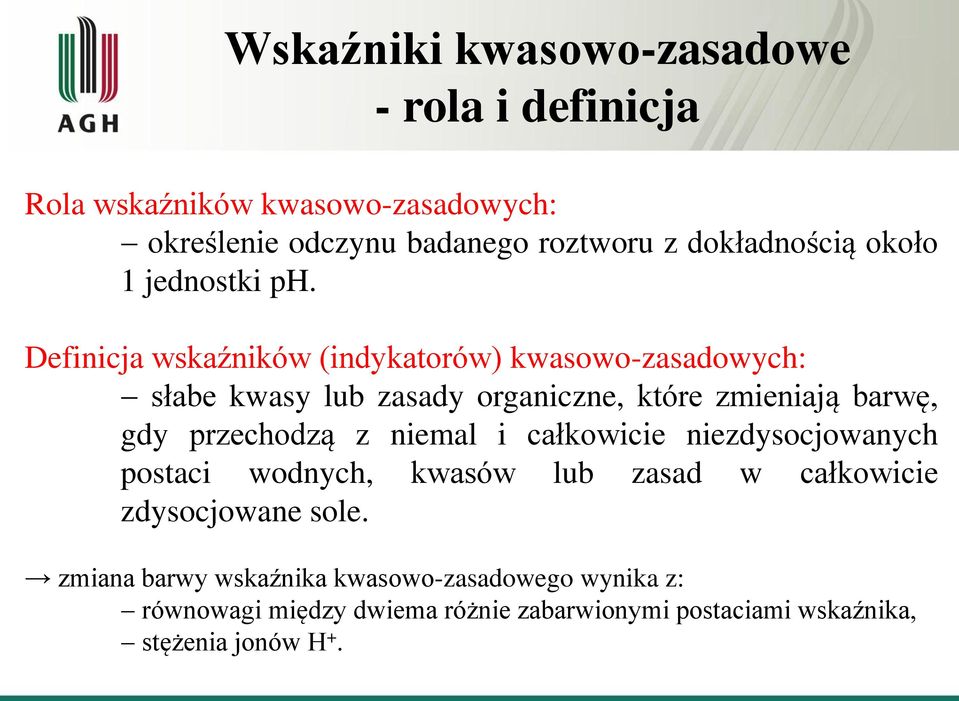 Definicja wskaźników (indykatorów) kwasowo-zasadowych: słabe kwasy lub zasady organiczne, które zmieniają barwę, gdy przechodzą z