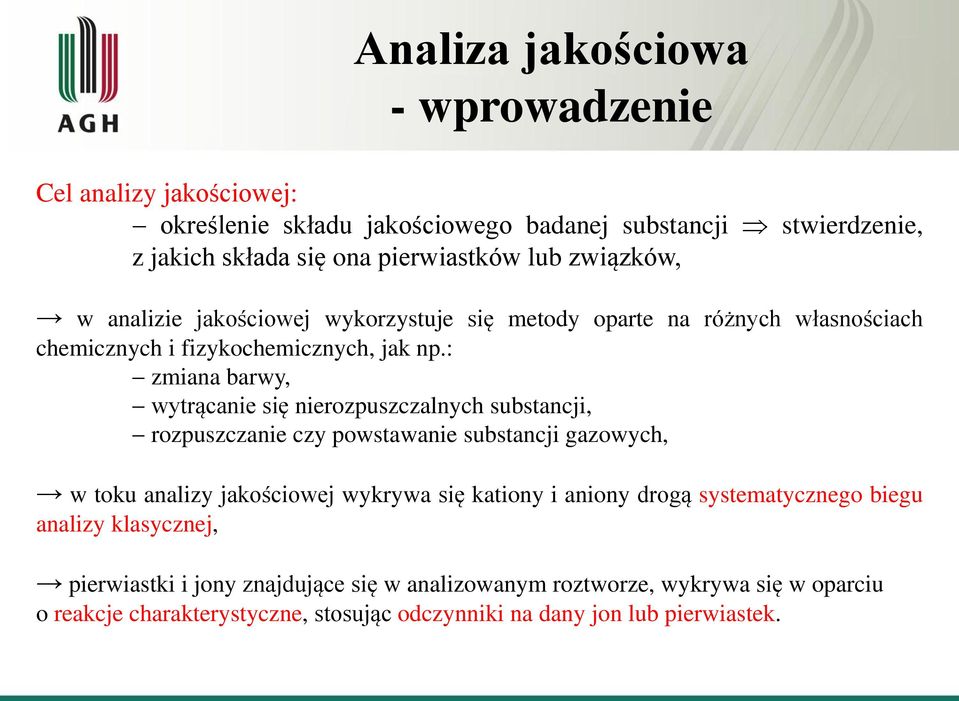 : zmiana barwy, wytrącanie się nierozpuszczalnych substancji, rozpuszczanie czy powstawanie substancji gazowych, w toku analizy jakościowej wykrywa się kationy i