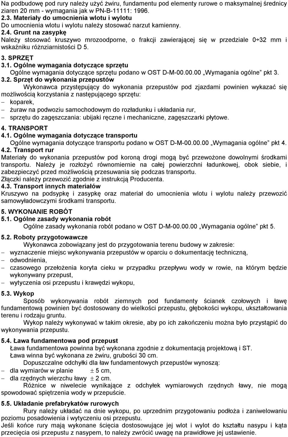 Grunt na zasypkę Należy stosować kruszywo mrozoodporne, o frakcji zawierającej się w przedziale 0 32 mm i wskaźniku różnziarnistości D 5. 3. SPRZĘT 3.1.