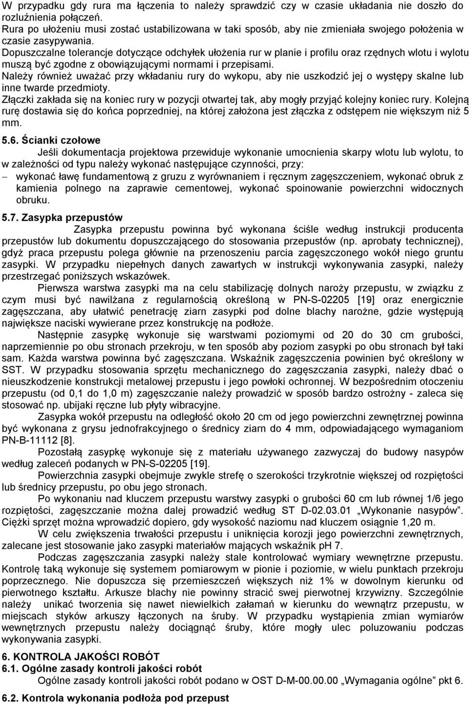 Dopuszczalne tolerancje dotyczące odchyłek ułożenia rur w planie i profilu oraz rzędnych wlotu i wylotu muszą być zgodne z obowiązującymi normami i przepisami.