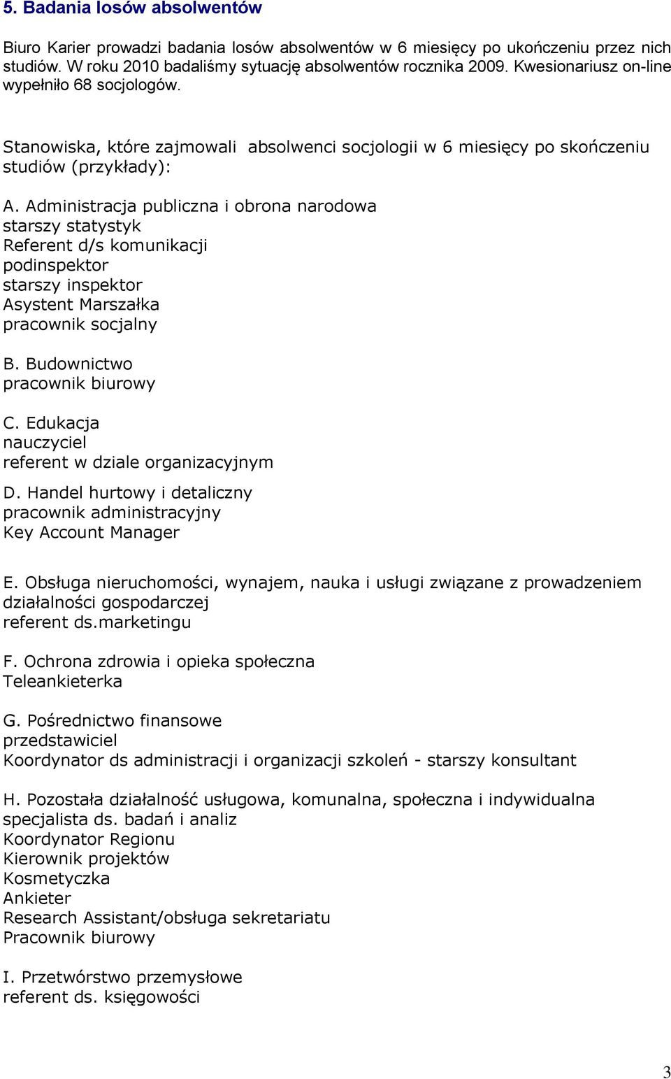 Administracja publiczna i obrona narodowa starszy statystyk Referent d/s komunikacji podinspektor starszy inspektor Asystent Marszałka pracownik socjalny B. Budownictwo pracownik biurowy C.