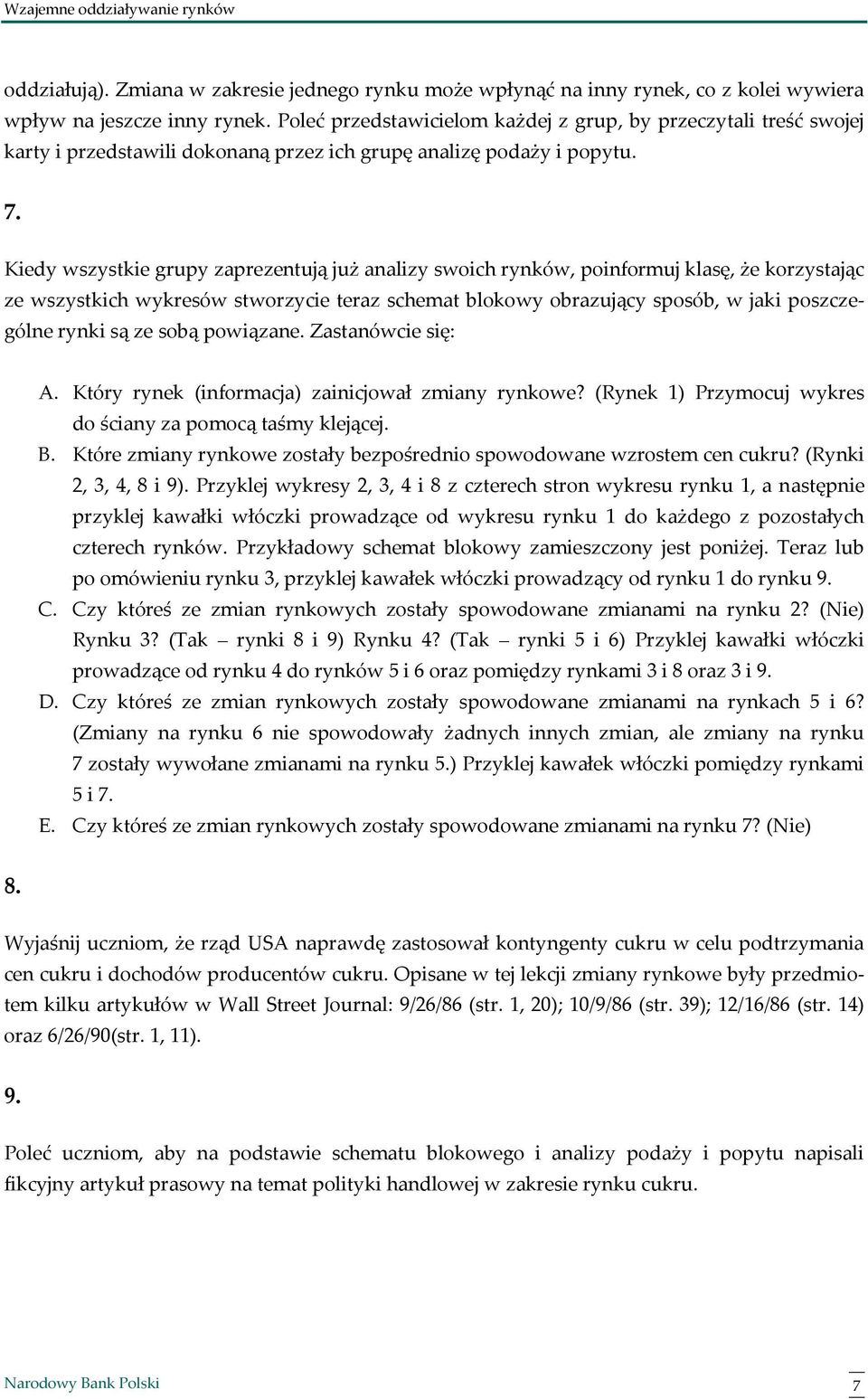 Kiedy wszystkie grupy zaprezentują już analizy swoich rynków, poinformuj klasę, że korzystając ze wszystkich wykresów stworzycie teraz schemat blokowy obrazujący sposób, w jaki poszczególne rynki są