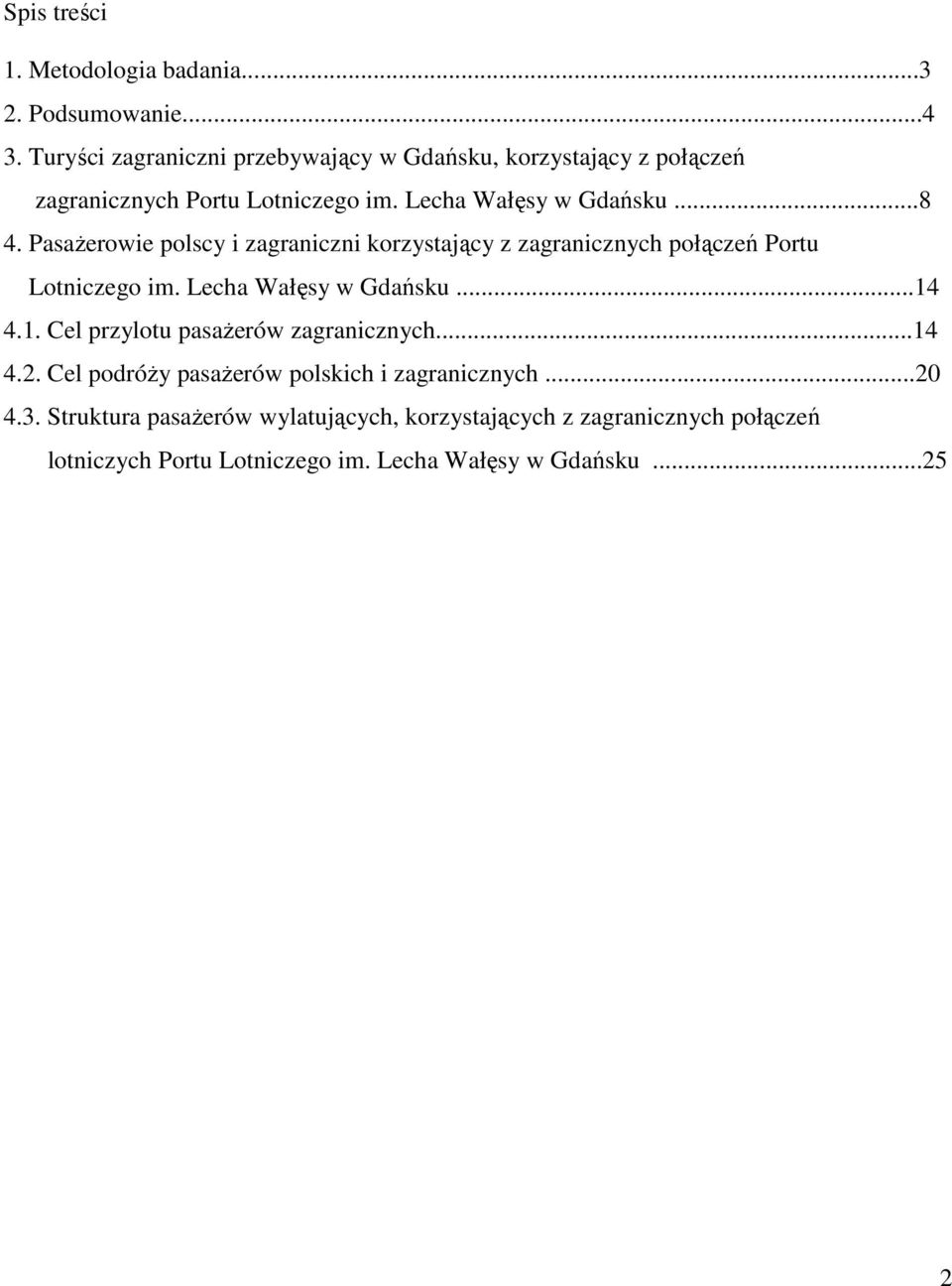 PasaŜerowie polscy i zagraniczni korzystający z zagranicznych połączeń Portu Lotniczego im. Lecha Wałęsy w Gdańsku...14