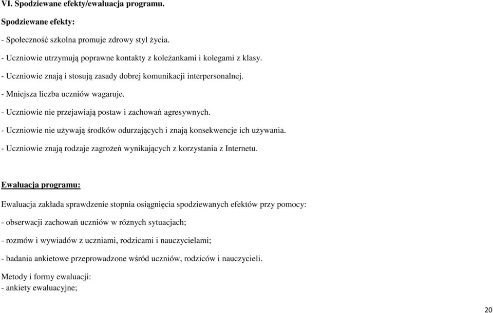 - Uczniowie nie używają środków odurzających i znają konsekwencje ich używania. - Uczniowie znają rodzaje zagrożeń wynikających z korzystania z Internetu.